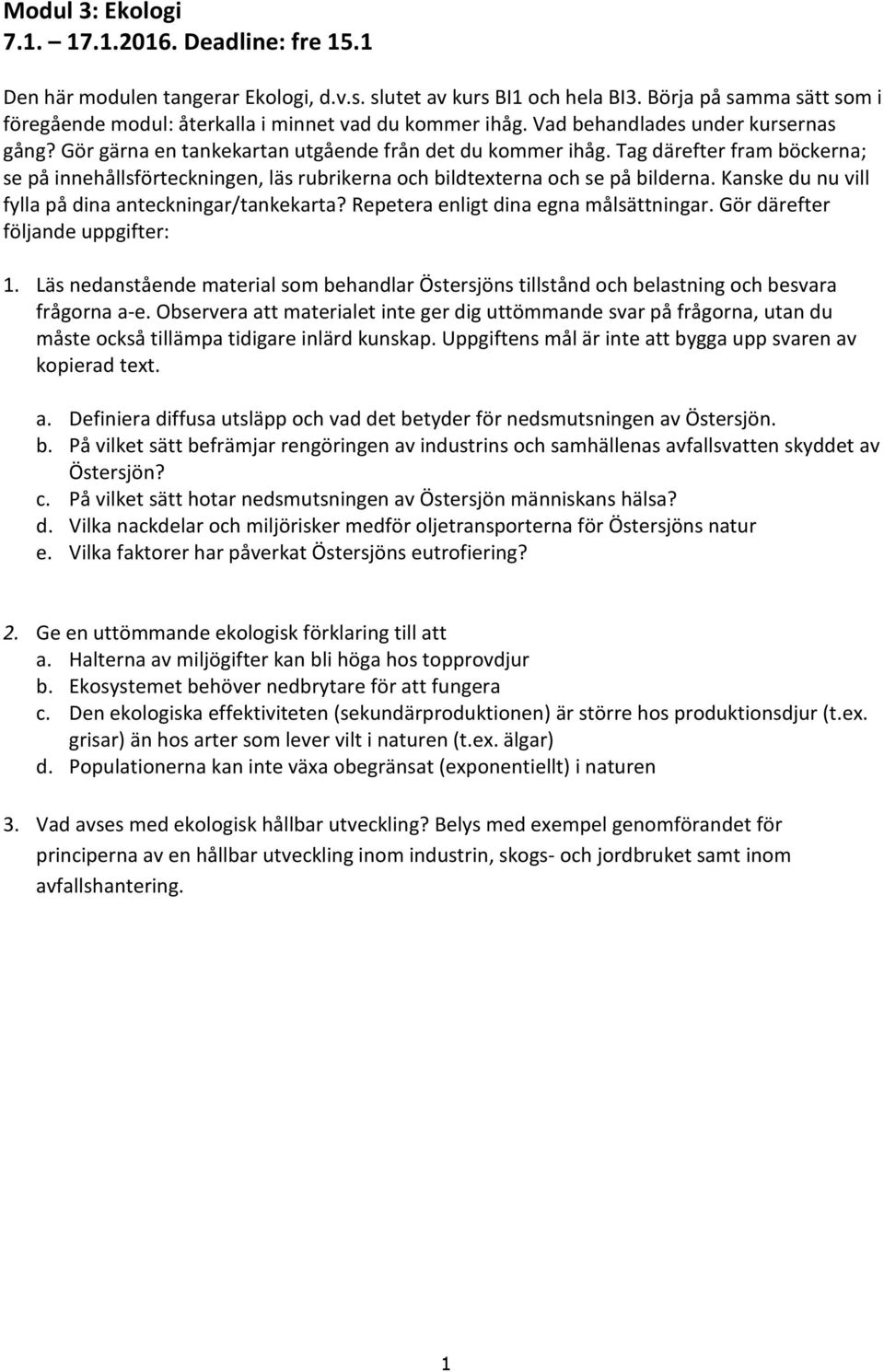 Tag därefter fram böckerna; se på innehållsförteckningen, läs rubrikerna och bildtexterna och se på bilderna. Kanske du nu vill fylla på dina anteckningar/tankekarta?