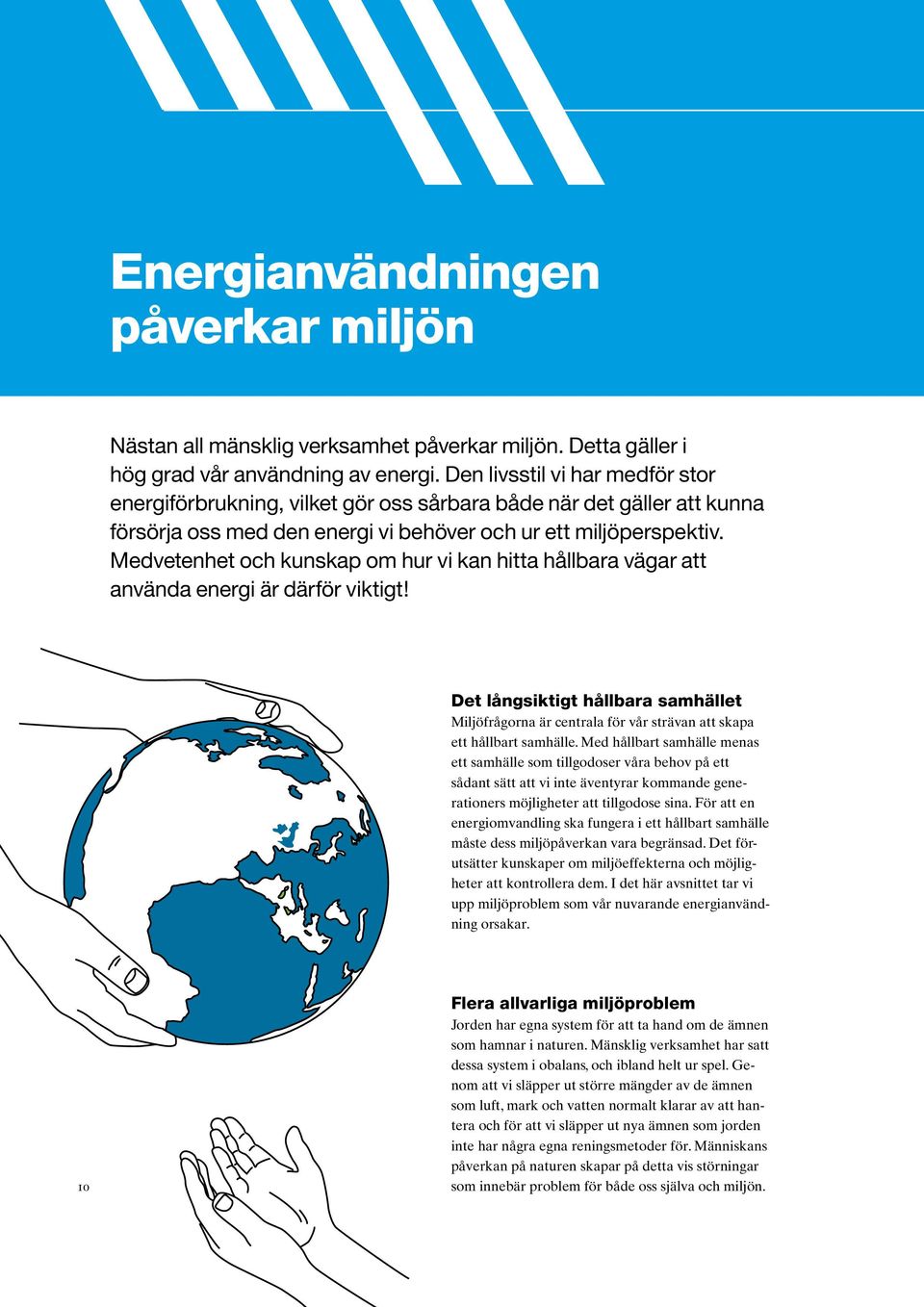 Medvetenhet och kunskap om hur vi kan hitta hållbara vägar att använda energi är därför viktigt!