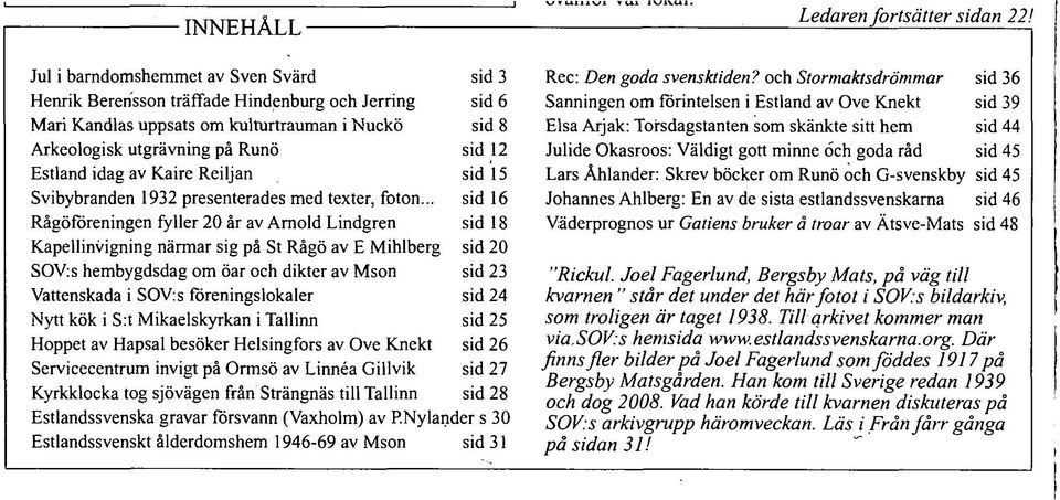 av Kaire Reiljan sid 15 Svibybranden 1932 presenterades med texter, foton.