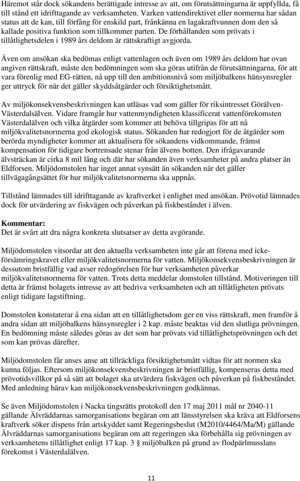 De förhållanden som prövats i tillåtlighetsdelen i 1989 års deldom är rättskraftigt avgjorda.