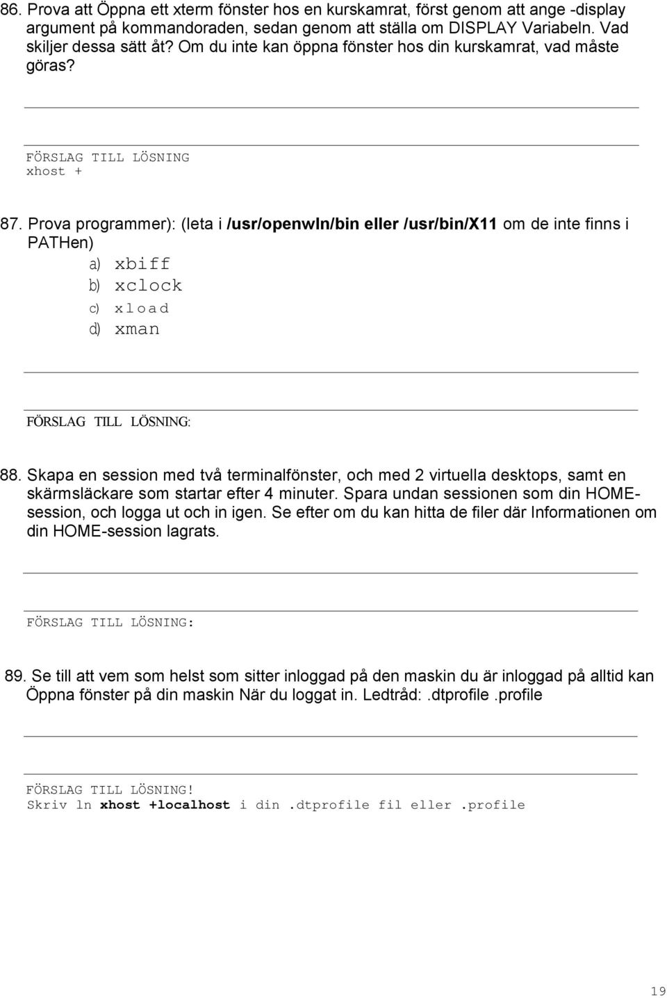 Prova programmer): (leta i /usr/openwln/bin eller /usr/bin/x11 om de inte finns i PATHen) a) xbiff b) xclock c) xload d) xman 88.
