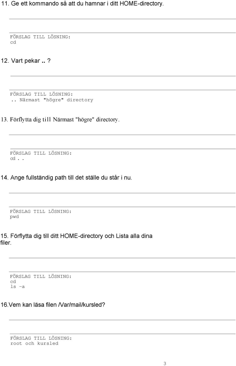 Ange fullständig path till det ställe du står i nu. pwd 15.