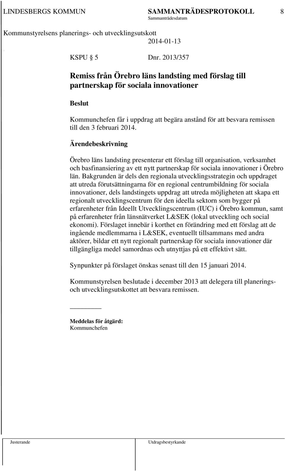 Örebro läns landsting presenterar ett förslag till organisation, verksamhet och basfinansiering av ett nytt partnerskap för sociala innovationer i Örebro län.