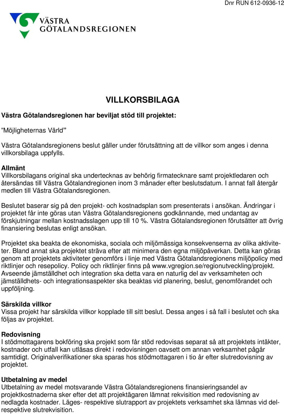 I annat fall återgår medlen till Västra Götalandsregionen. Beslutet baserar sig på den projekt- och kostnadsplan som presenterats i ansökan.