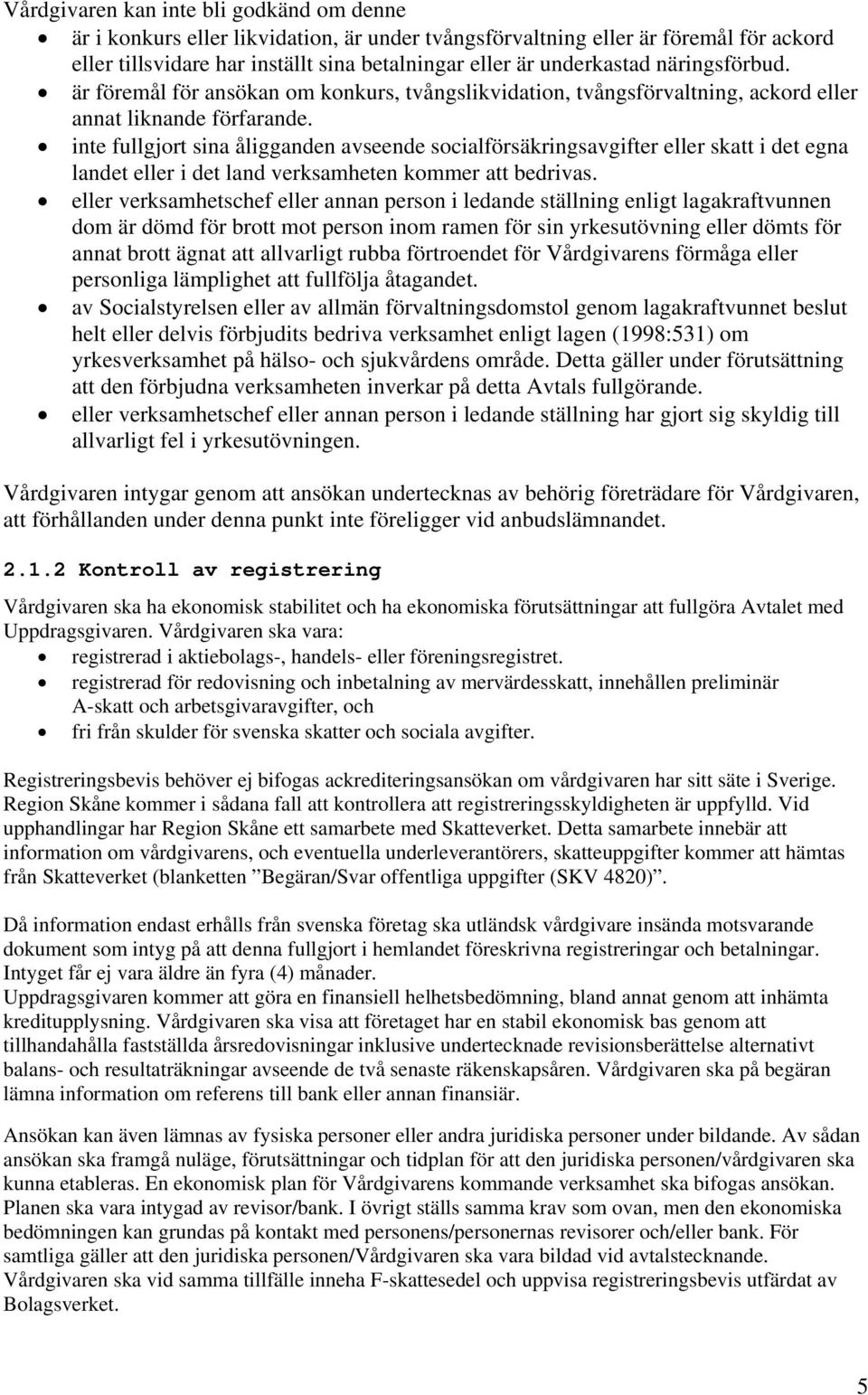 inte fullgjort sina åligganden avseende socialförsäkringsavgifter eller skatt i det egna landet eller i det land verksamheten kommer att bedrivas.