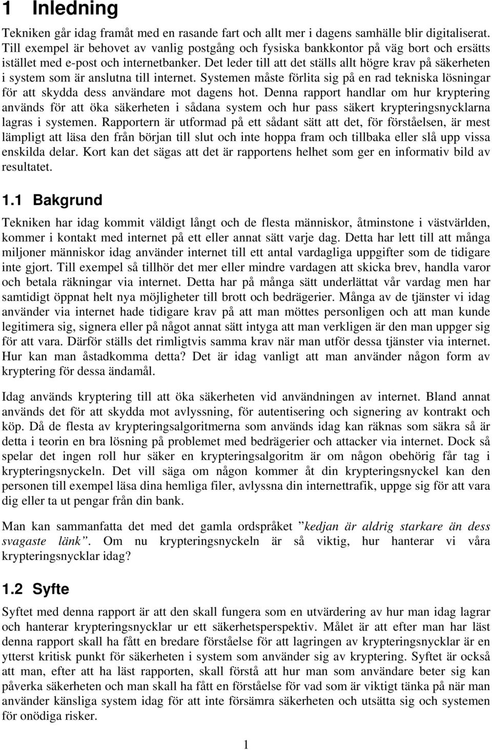 Det leder till att det ställs allt högre krav på säkerheten i system som är anslutna till internet.