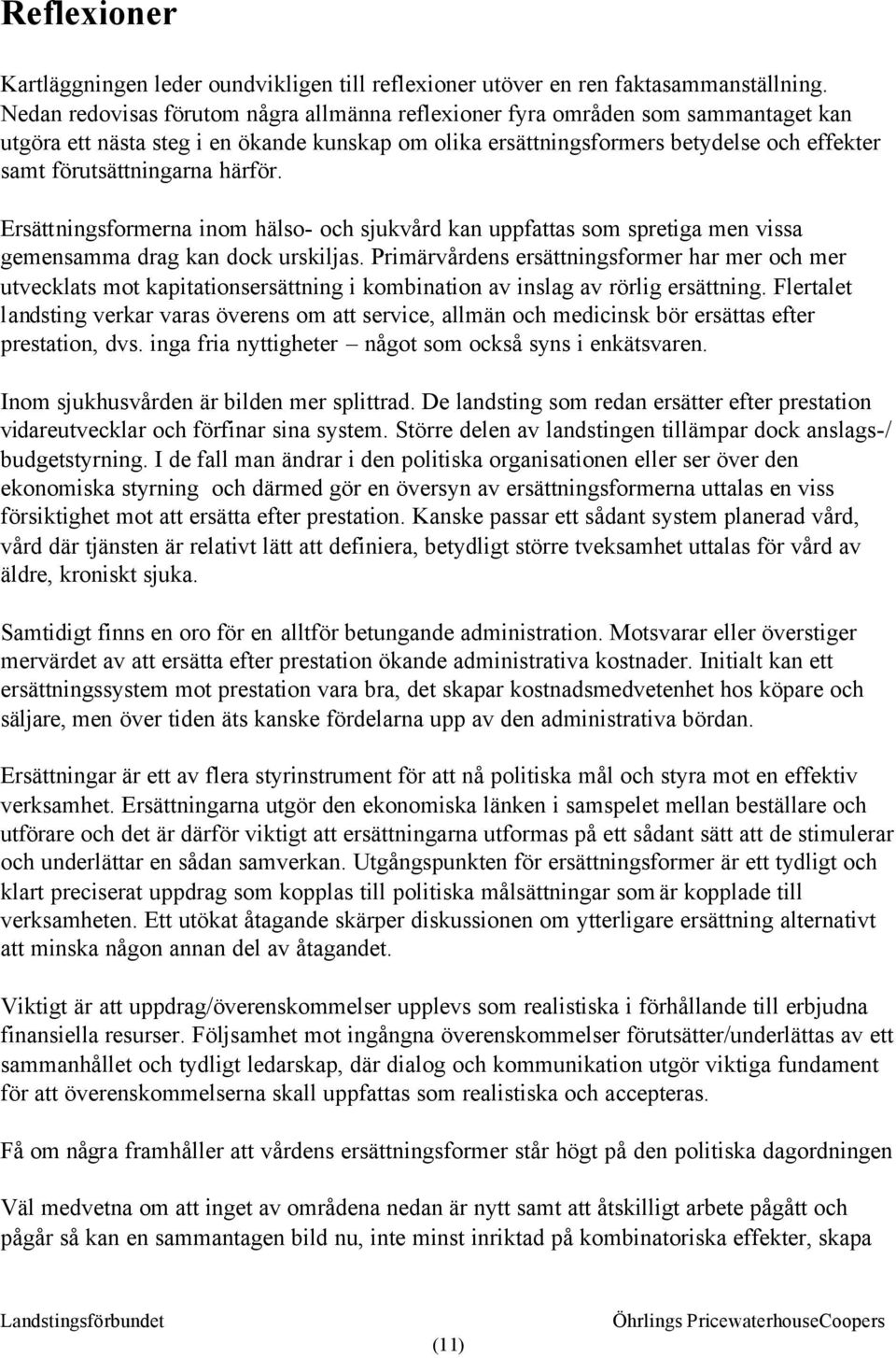 härför. Ersättningsformerna inom hälso- och sjukvård kan uppfattas som spretiga men vissa gemensamma drag kan dock urskiljas.