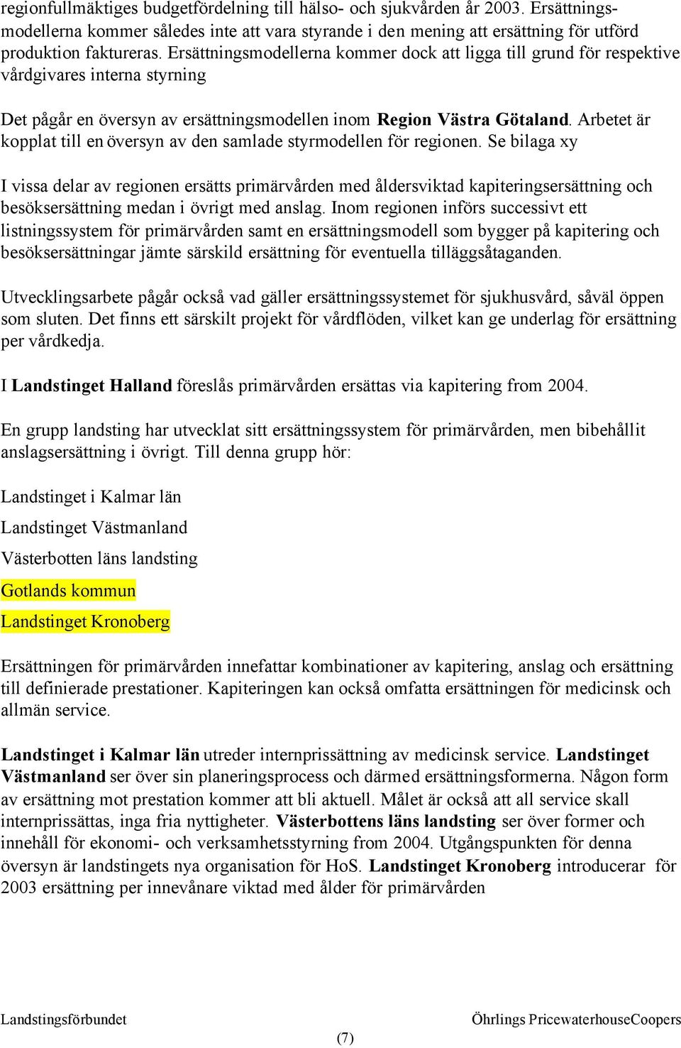 Arbetet är kopplat till en översyn av den samlade styrmodellen för regionen.