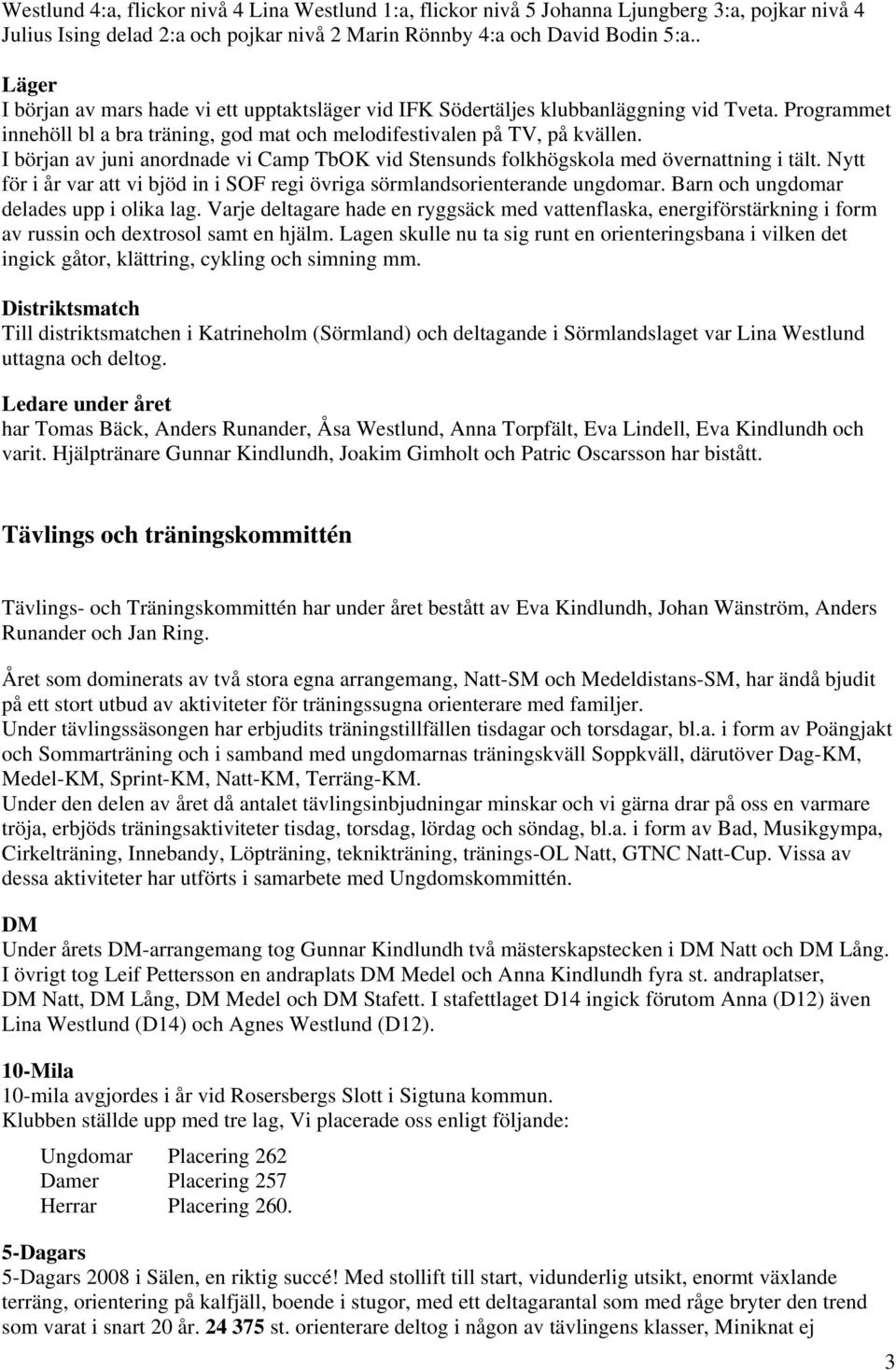 I början av juni anordnade vi Camp TbOK vid Stensunds folkhögskola med övernattning i tält. Nytt för i år var att vi bjöd in i SOF regi övriga sörmlandsorienterande ungdomar.