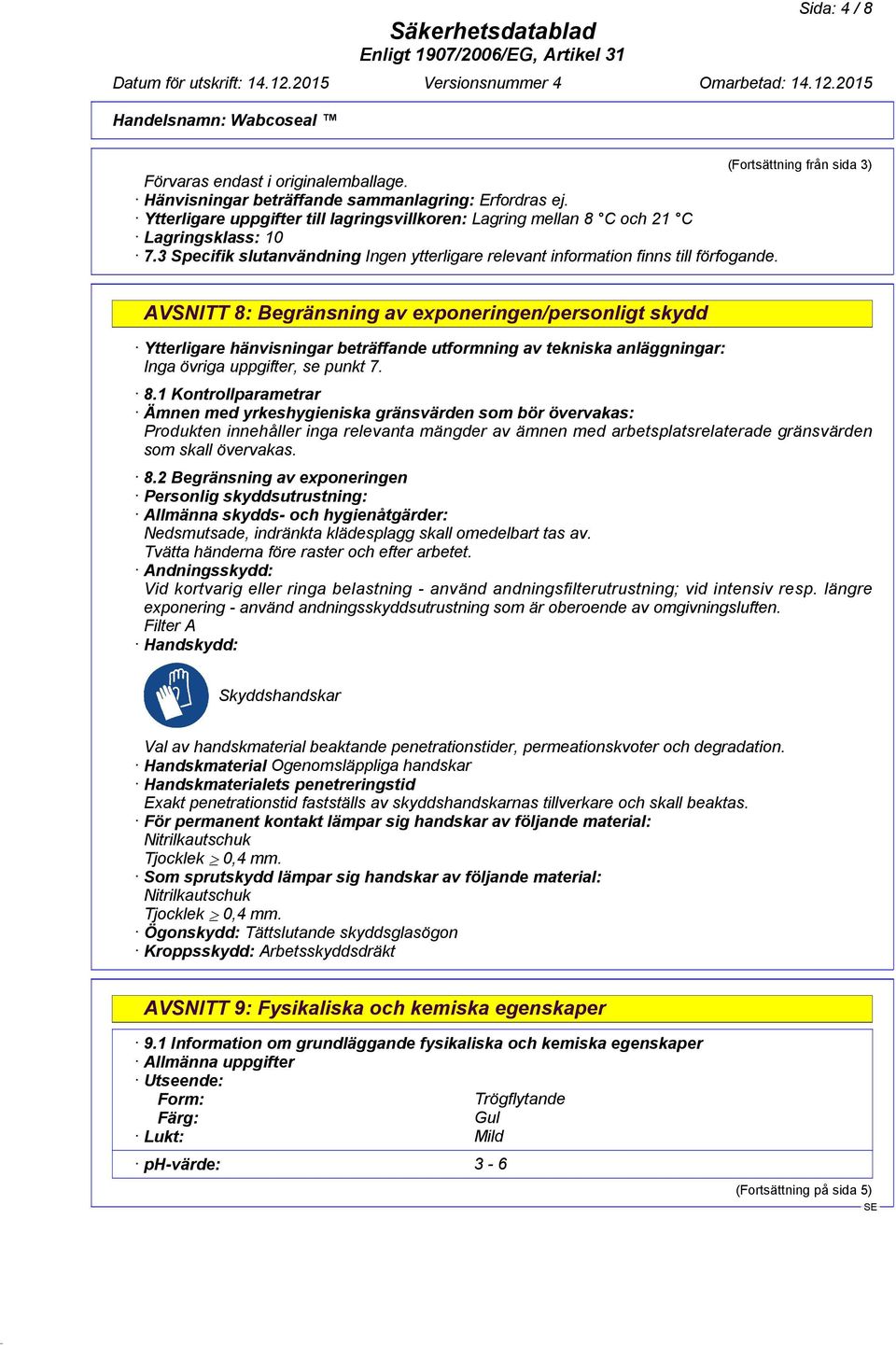 3 Specifik slutanvändning AVSNITT 8: