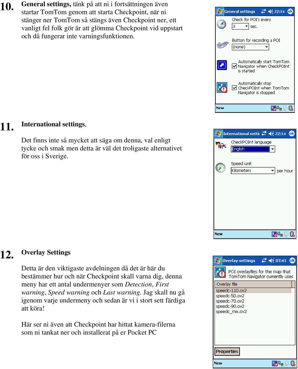 International settings, Det finns inte så mycket att säga om denna, val enligt tycke och smak men detta är väl det troligaste alternativet för oss i Sverige. 12.