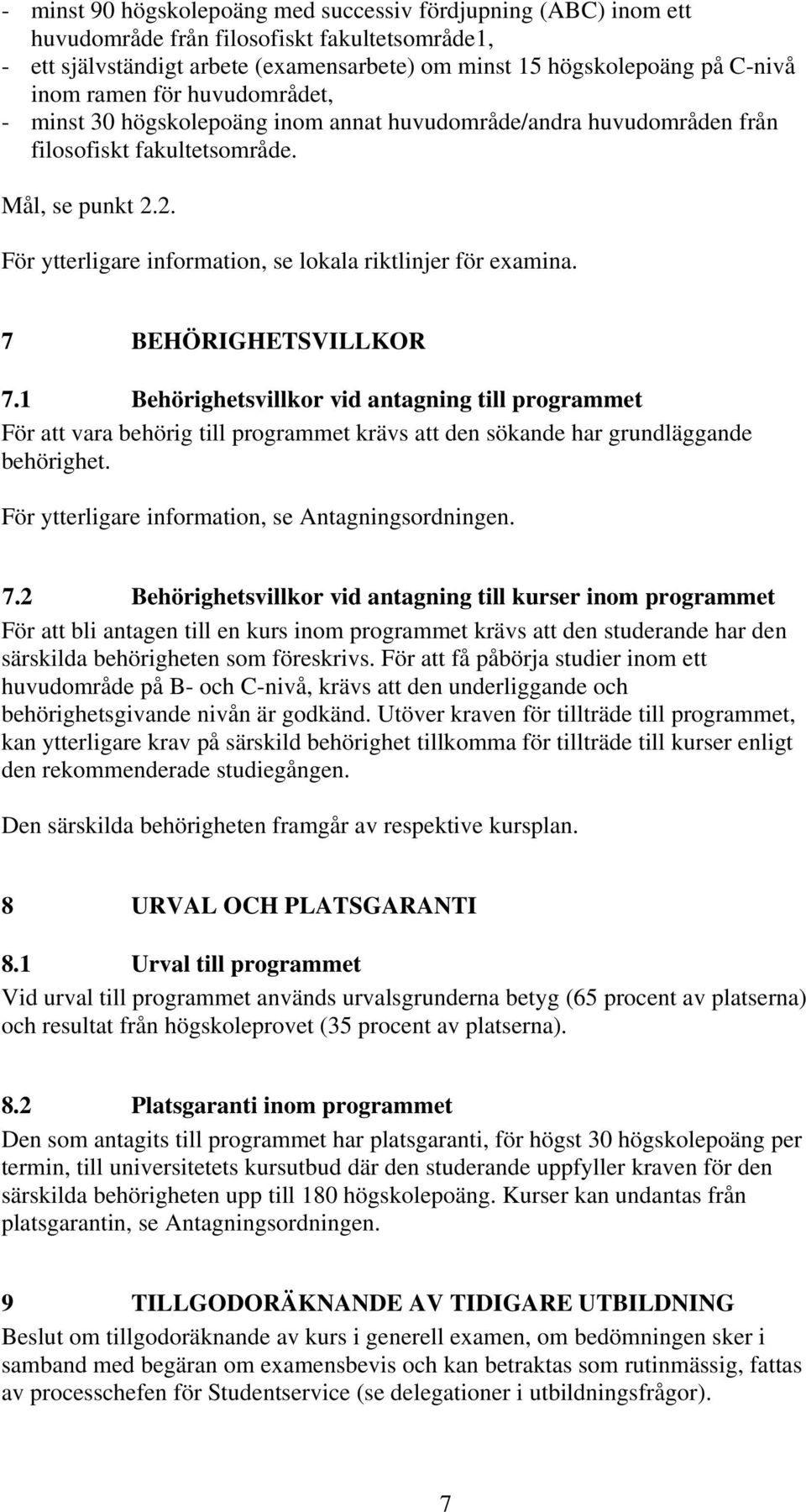 2. För ytterligare information, se lokala riktlinjer för examina. 7 BEHÖRIGHETSVILLKOR 7.