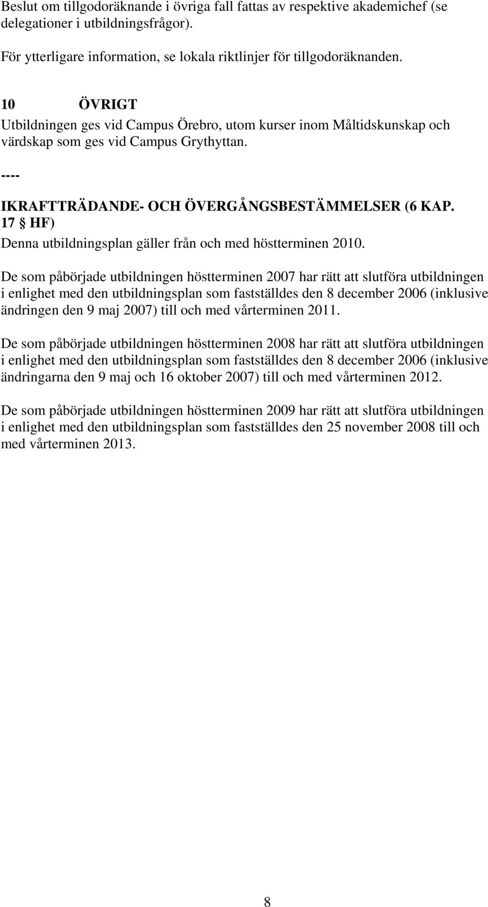 17 HF) Denna utbildningsplan gäller från och med höstterminen 2010.