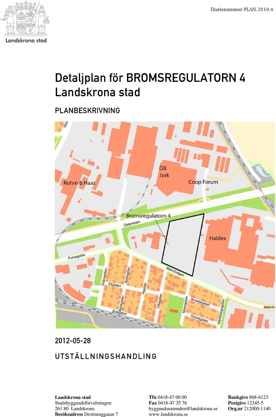 rqpqûiikfkdpe^kaifkd= Stadsbyggnadsförvaltningen 261 80 Landskrona Besöksadress