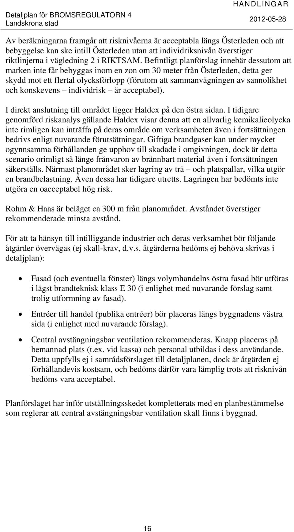 och konskevens individrisk är acceptabel). I direkt anslutning till området ligger Haldex på den östra sidan.