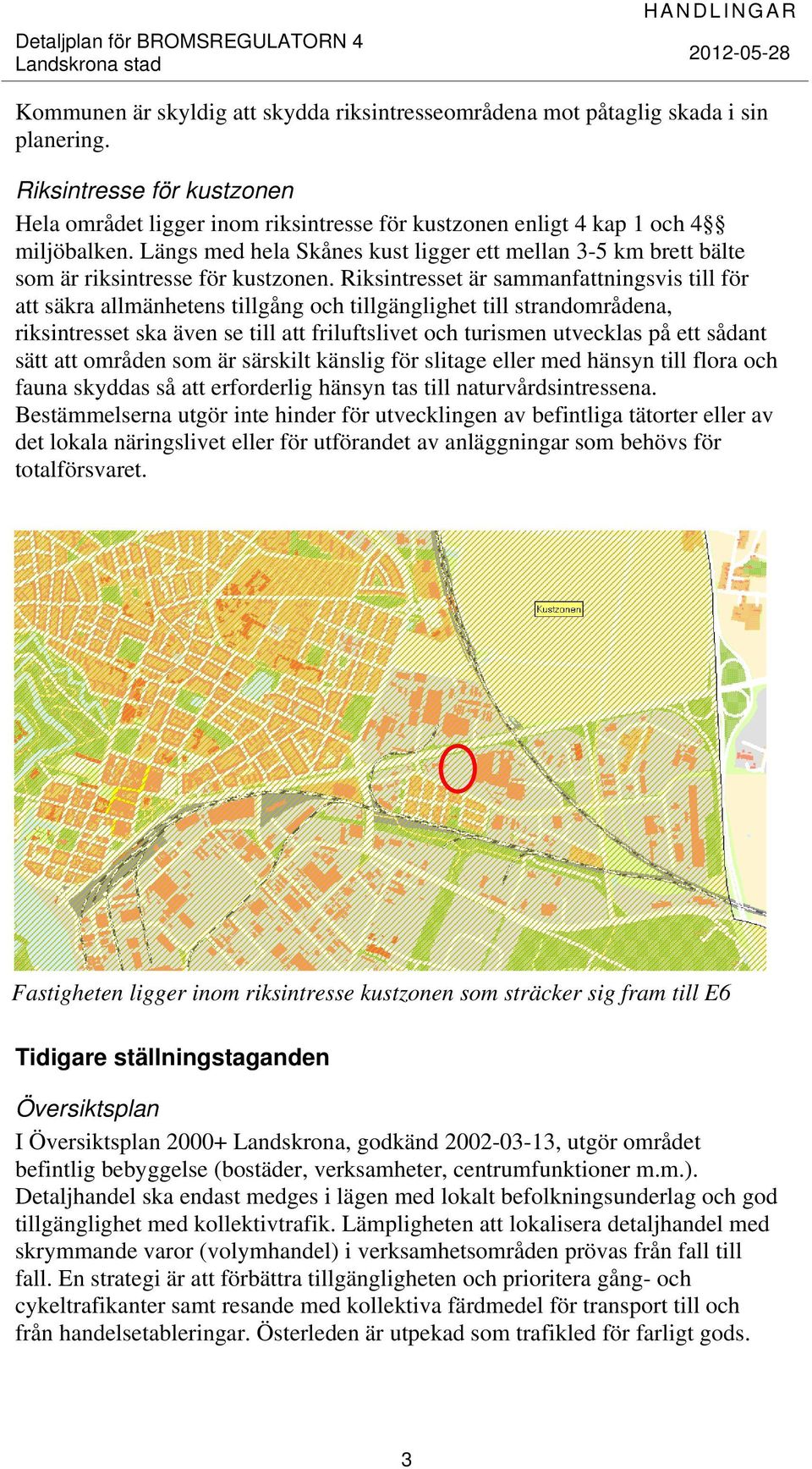 Riksintresset är sammanfattningsvis till för att säkra allmänhetens tillgång och tillgänglighet till strandområdena, riksintresset ska även se till att friluftslivet och turismen utvecklas på ett