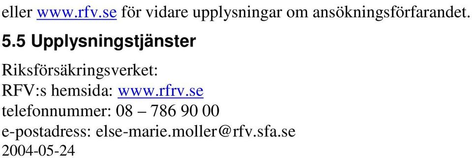 5 Upplysningstjänster Riksförsäkringsverket: RFV:s