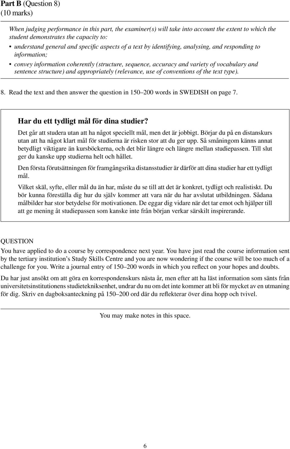 and appropriately (relevance, use of conventions of the text type). 8. Read the text and then answer the question in 150 200 words in SWEDISH on page 7. Har du ett tydligt mål för dina studier?