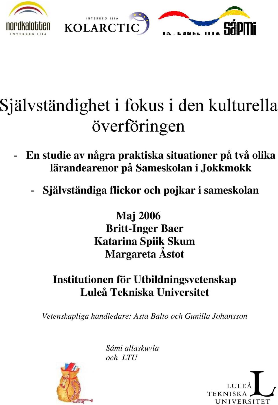 2006 Britt-Inger Baer Katarina Spiik Skum Margareta Åstot Institutionen för Utbildningsvetenskap