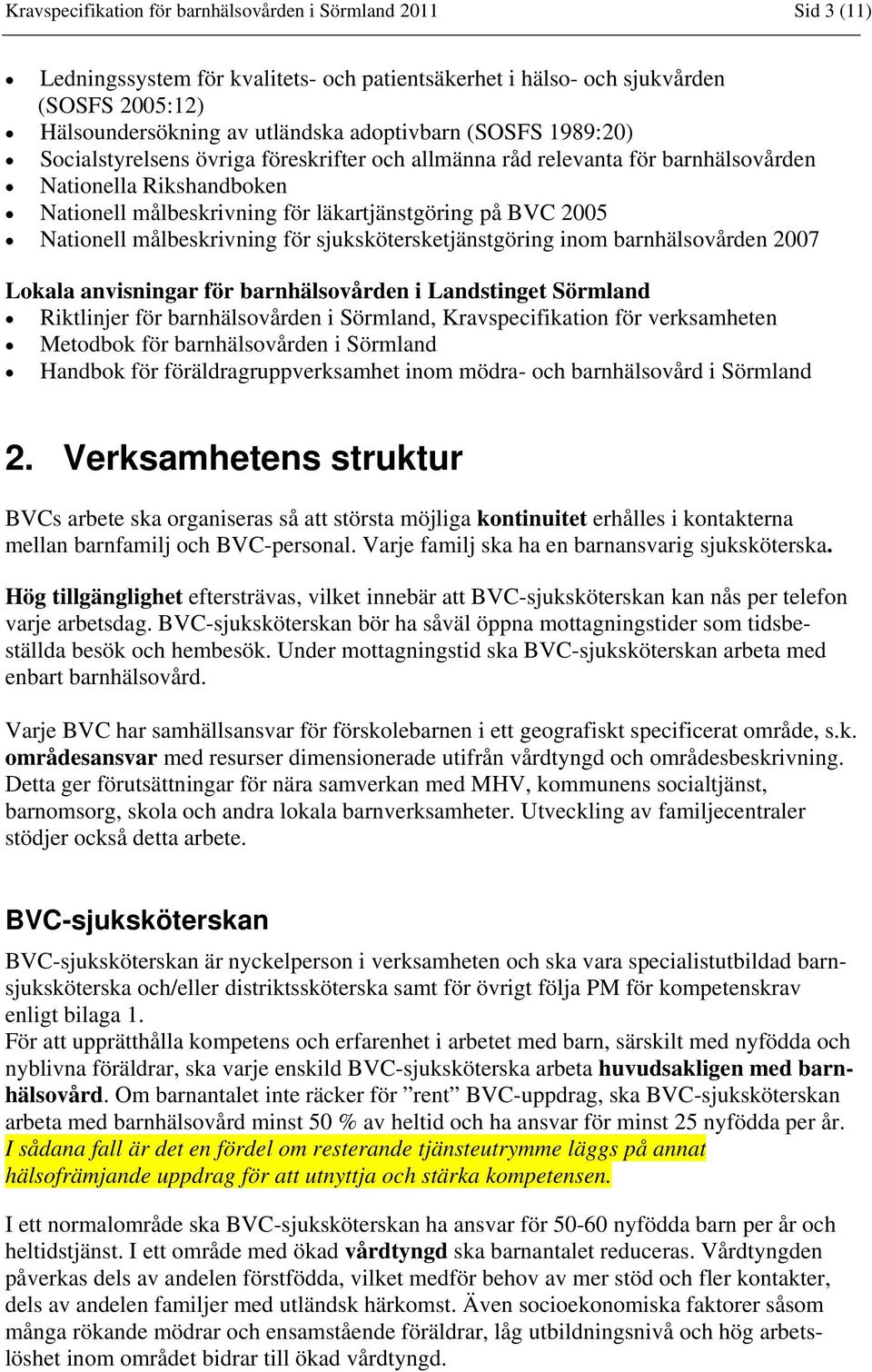 målbeskrivning för sjukskötersketjänstgöring inom barnhälsovården 2007 Lokala anvisningar för barnhälsovården i Landstinget Sörmland Riktlinjer för barnhälsovården i Sörmland, Kravspecifikation för