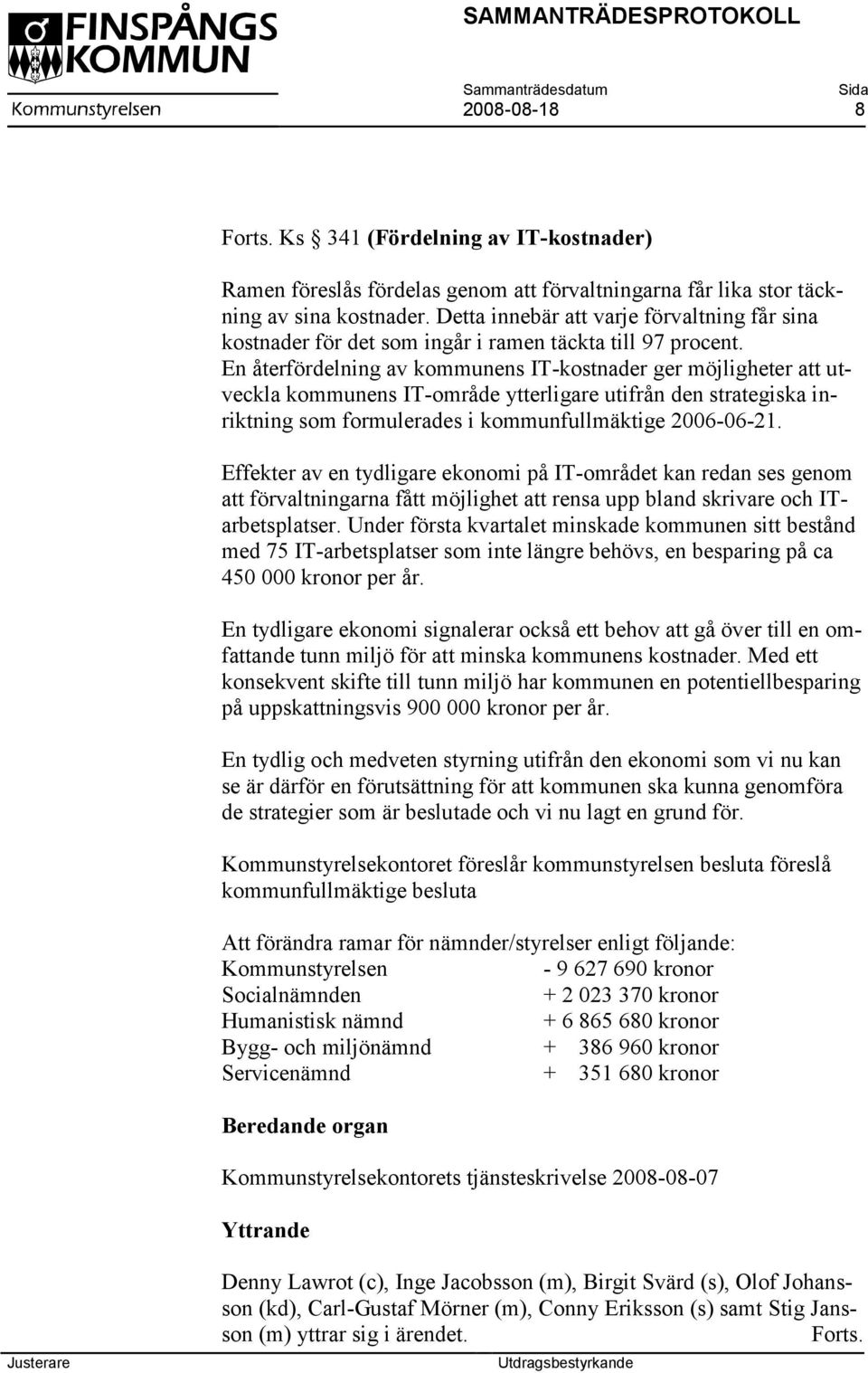 En återfördelning av kommunens IT-kostnader ger möjligheter att utveckla kommunens IT-område ytterligare utifrån den strategiska inriktning som formulerades i kommunfullmäktige 2006-06-21.