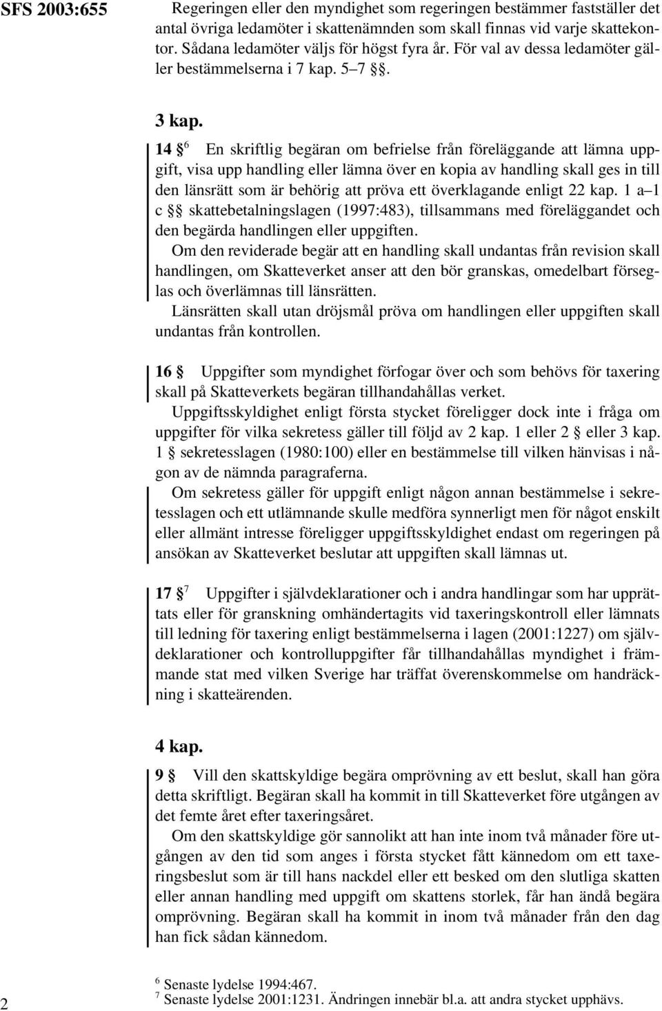 14 6 En skriftlig begäran om befrielse från föreläggande att lämna uppgift, visa upp handling eller lämna över en kopia av handling skall ges in till den länsrätt som är behörig att pröva ett