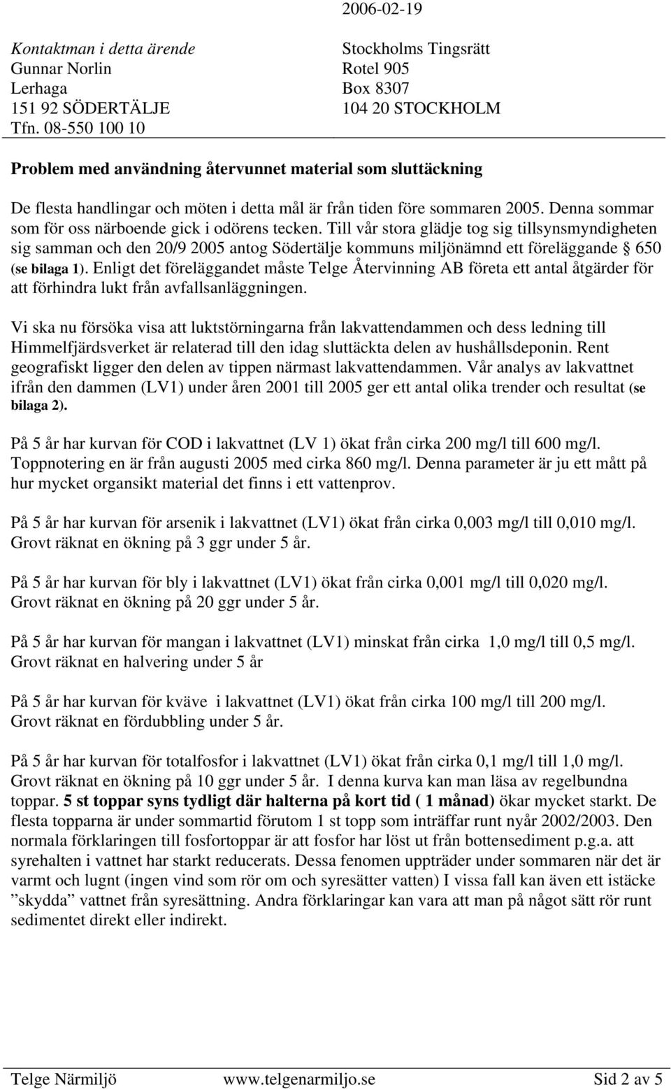 Enligt det föreläggandet måste Telge Återvinning AB företa ett antal åtgärder för att förhindra lukt från avfallsanläggningen.