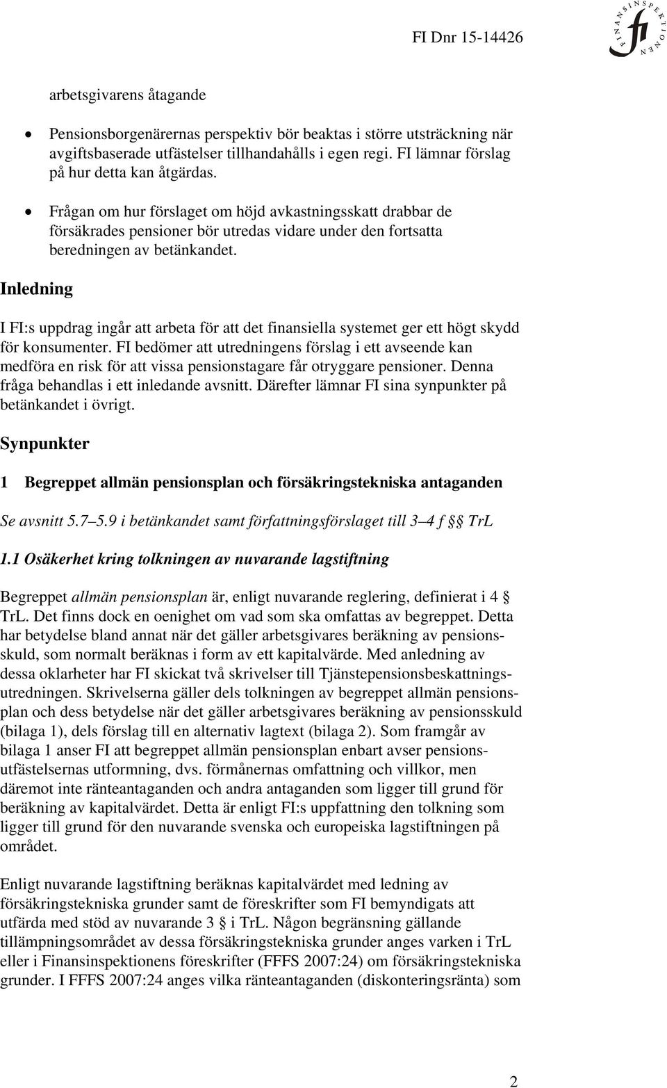 Inledning I FI:s uppdrag ingår att arbeta för att det finansiella systemet ger ett högt skydd för konsumenter.