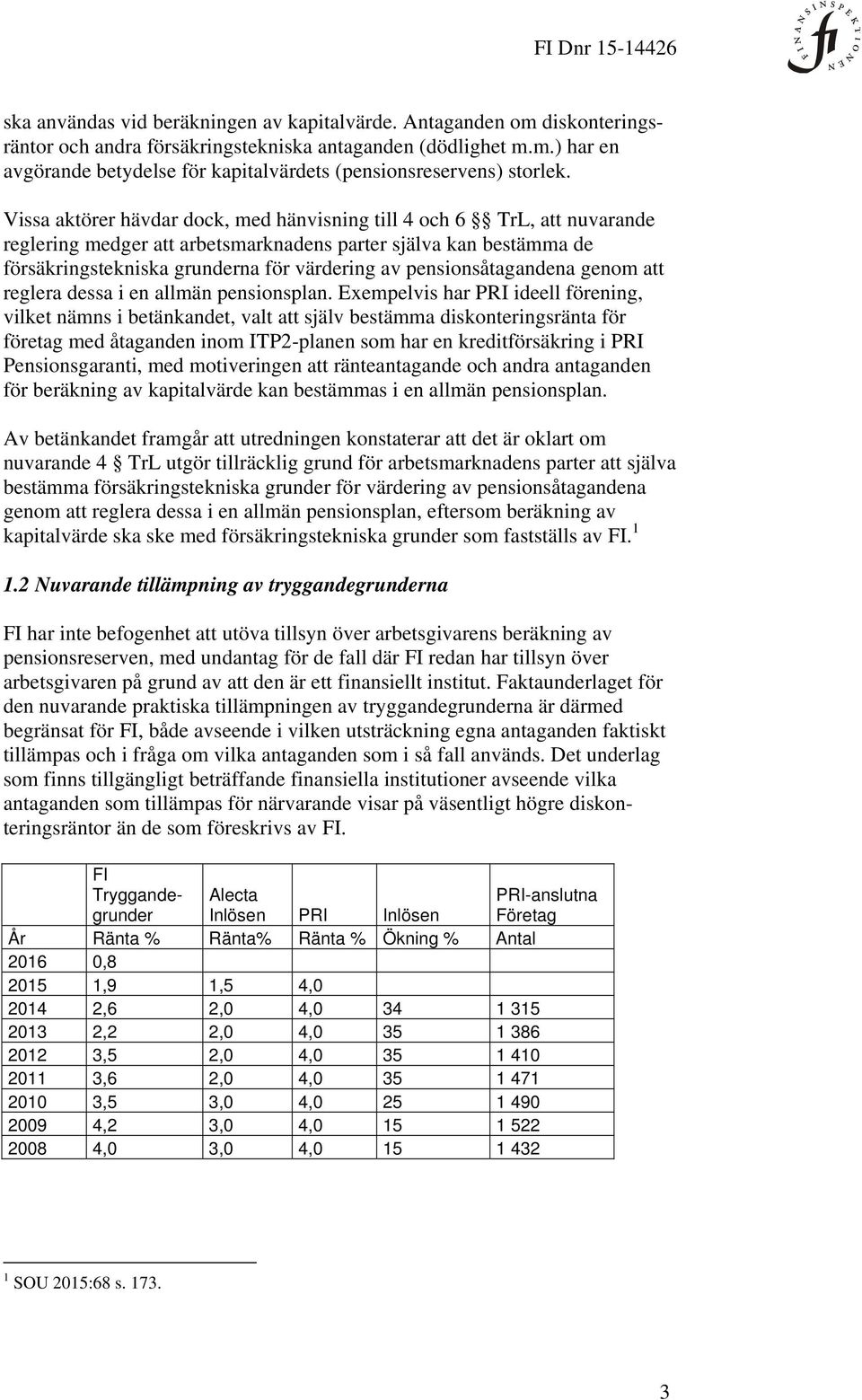 pensionsåtagandena genom att reglera dessa i en allmän pensionsplan.