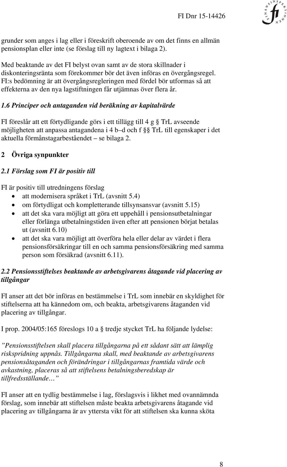 FI:s bedömning är att övergångsregleringen med fördel bör utformas så att effekterna av den nya lagstiftningen får utjämnas över flera år. 1.