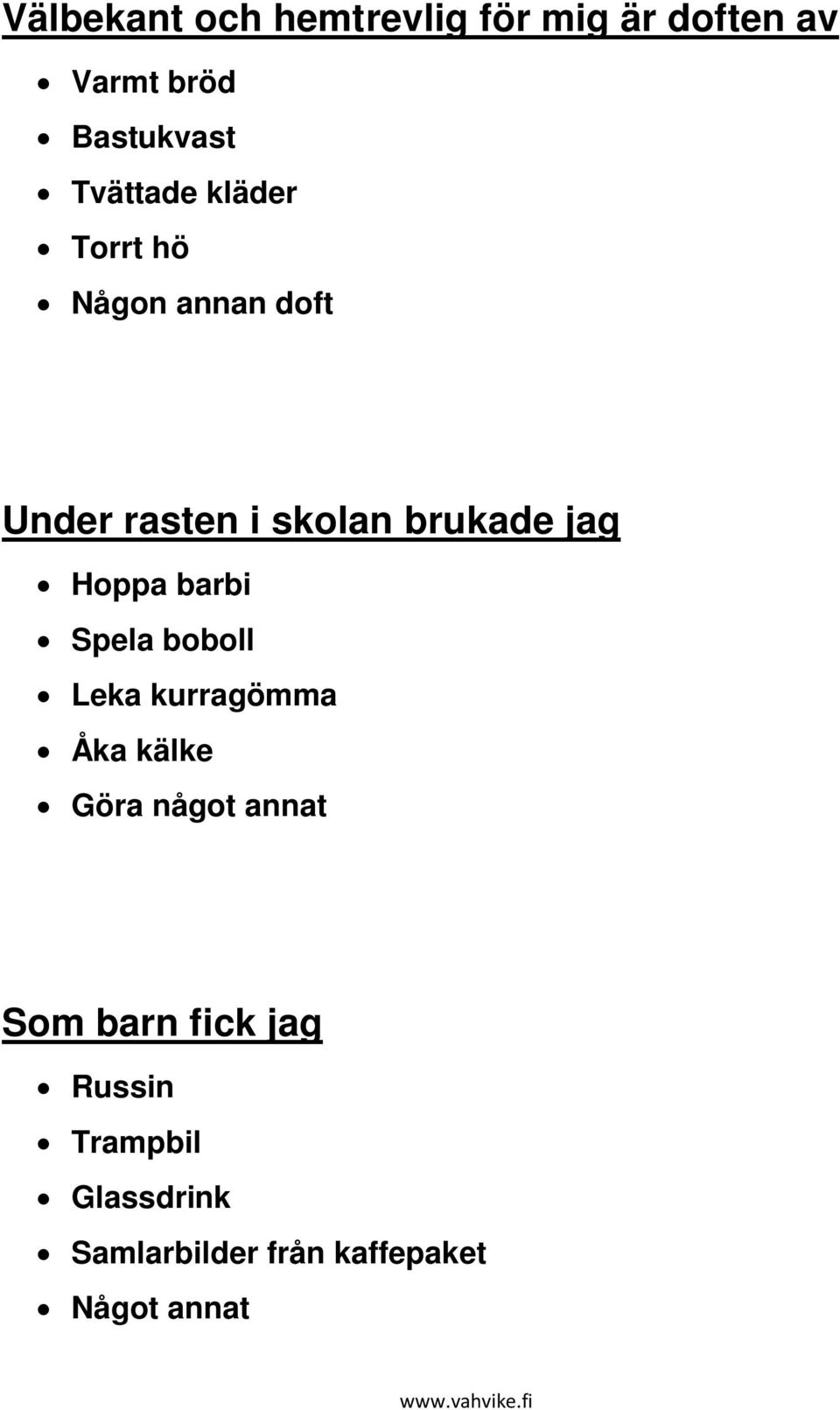 jag Hoppa barbi Spela boboll Leka kurragömma Åka kälke Göra något annat