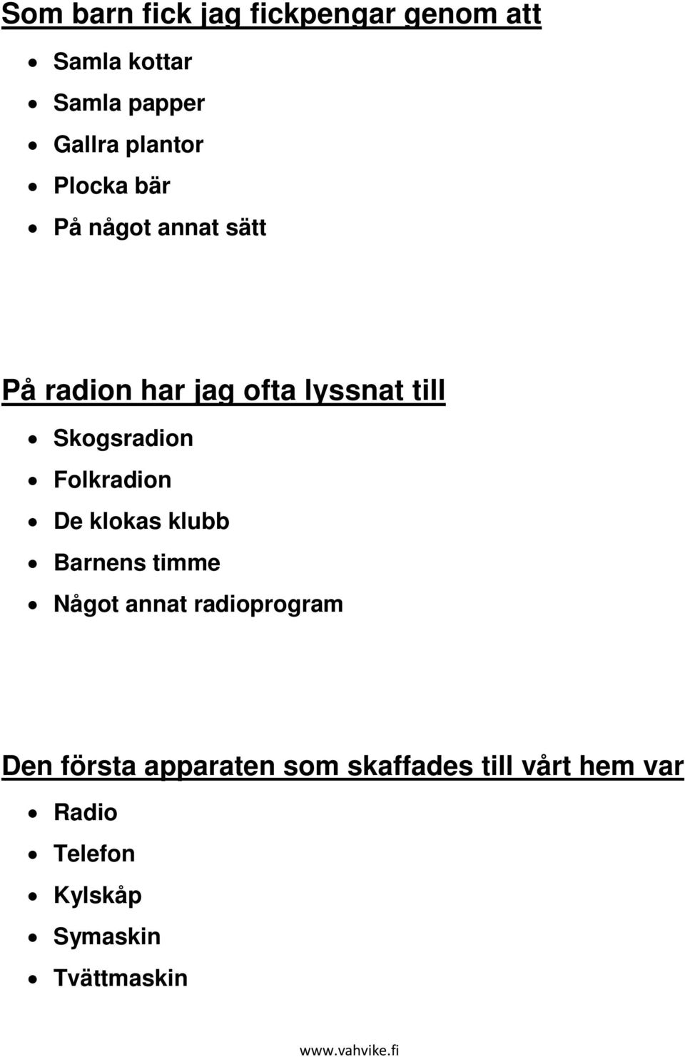 Folkradion De klokas klubb Barnens timme Något annat radioprogram Den första