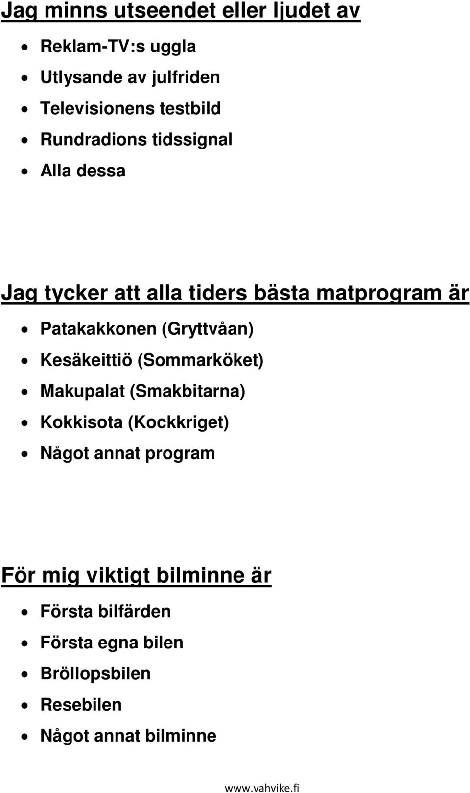 (Gryttvåan) Kesäkeittiö (Sommarköket) Makupalat (Smakbitarna) Kokkisota (Kockkriget) Något annat