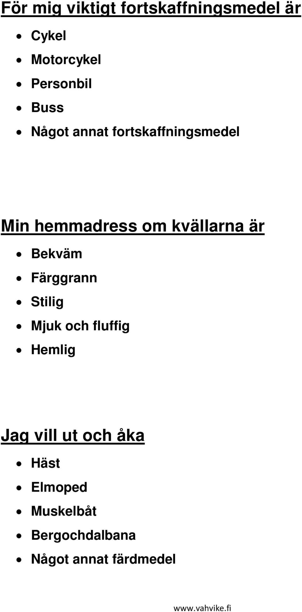 är Bekväm Färggrann Stilig Mjuk och fluffig Hemlig Jag vill ut