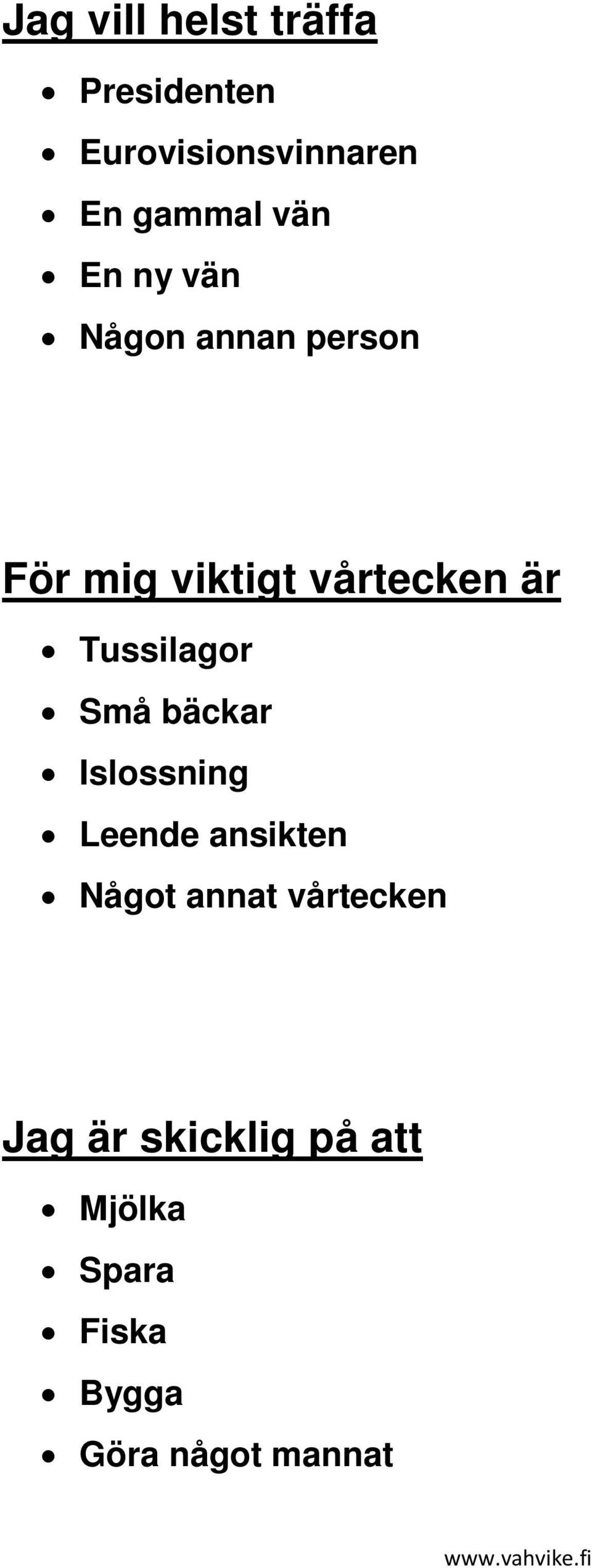 Tussilagor Små bäckar Islossning Leende ansikten Något annat