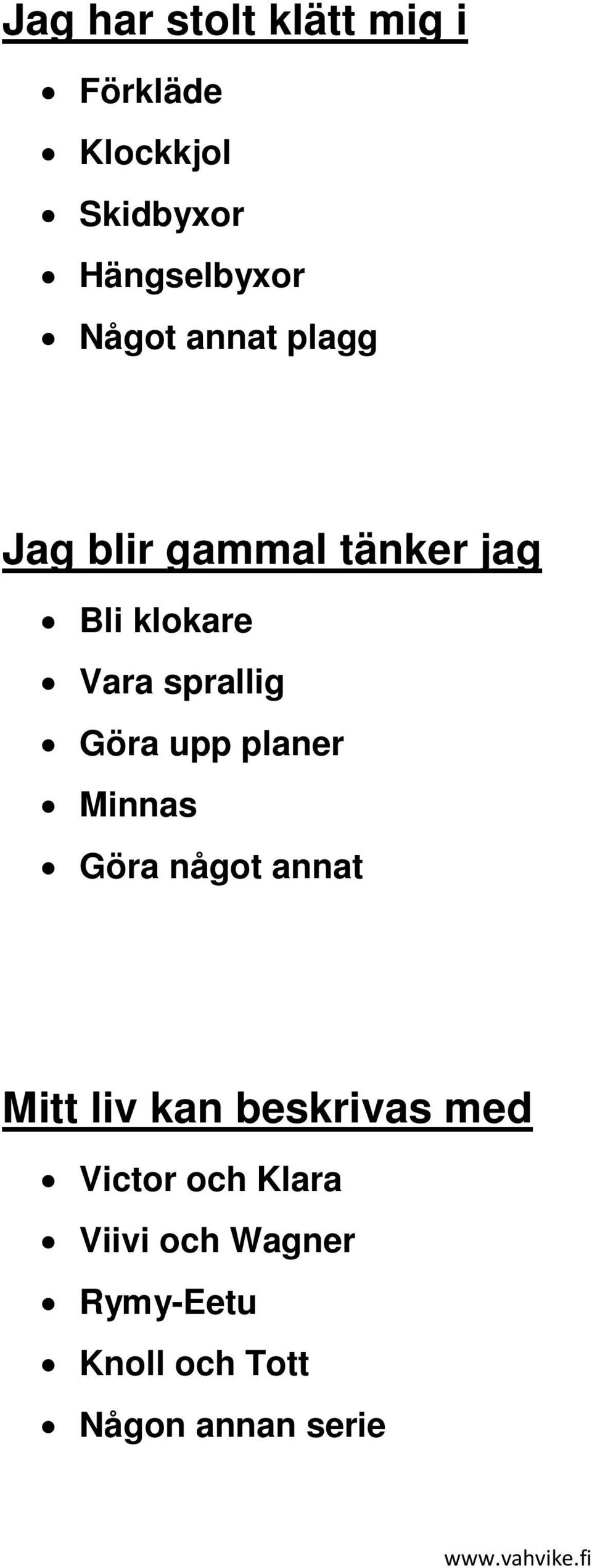 Göra upp planer Minnas Göra något annat Mitt liv kan beskrivas med