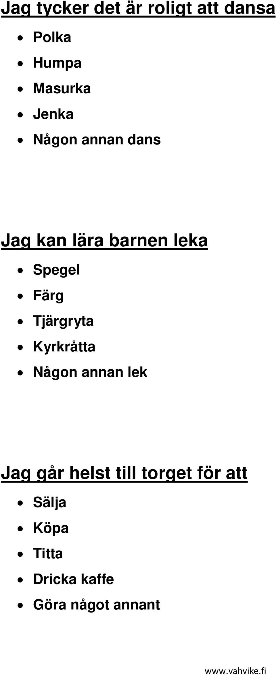 Färg Tjärgryta Kyrkråtta Någon annan lek Jag går helst