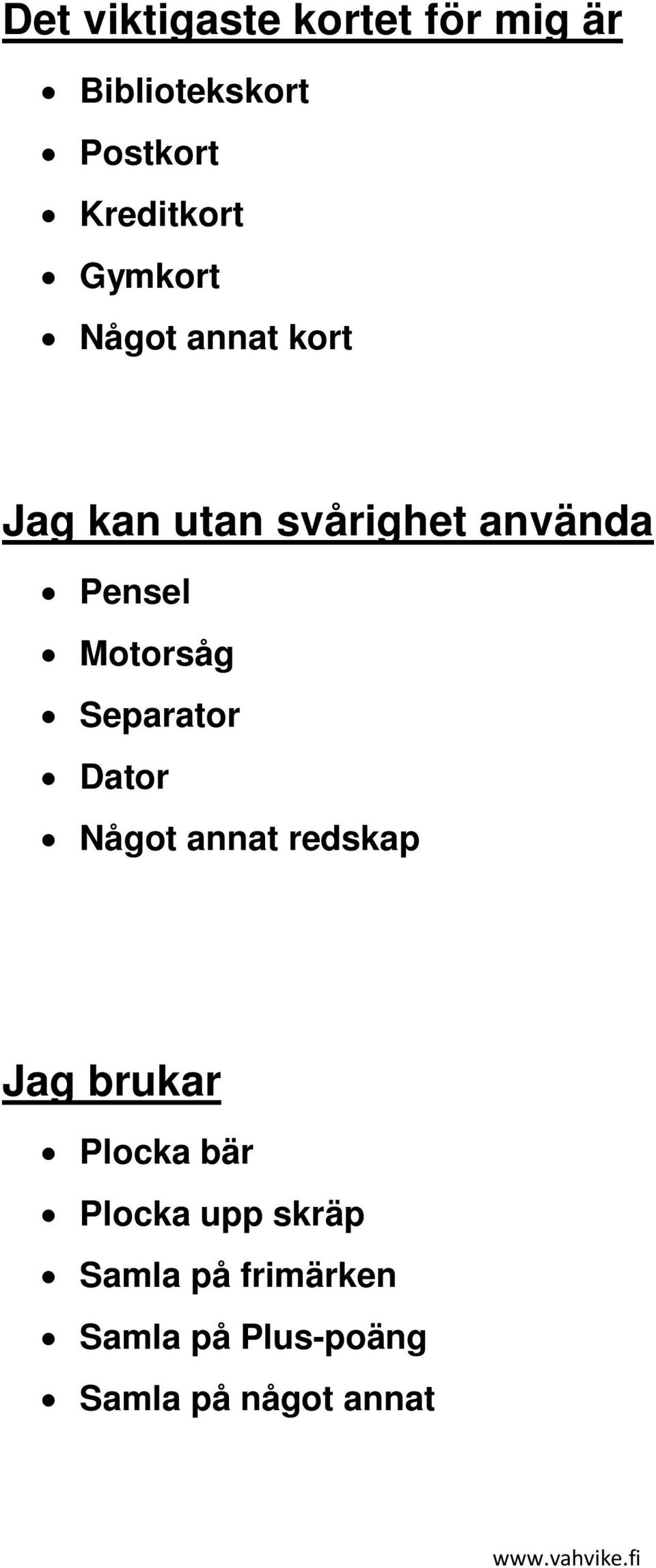 Motorsåg Separator Dator Något annat redskap Jag brukar Plocka bär