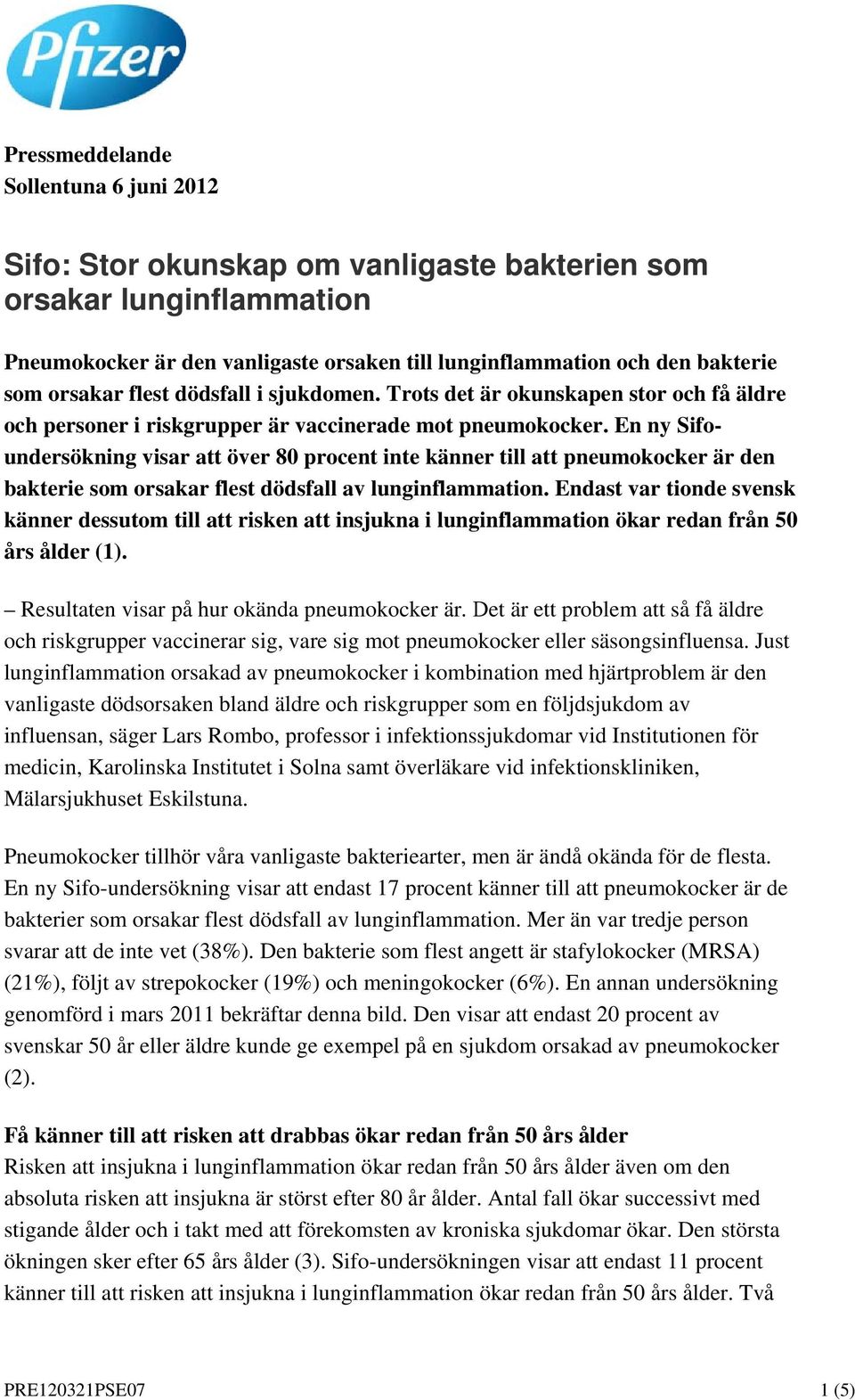 En ny Sifo- är den undersökning visar att över 80 procent inte känner till att pneumokocker bakterie som orsakar flest dödsfall av lunginflammation.