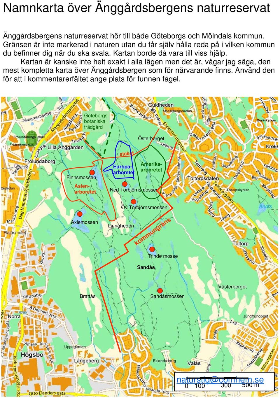 Kartan är kanske inte helt exakt i alla lägen men det är, vågar jag säga, den mest kompletta karta över Änggårdsbergen som för närvarande finns.