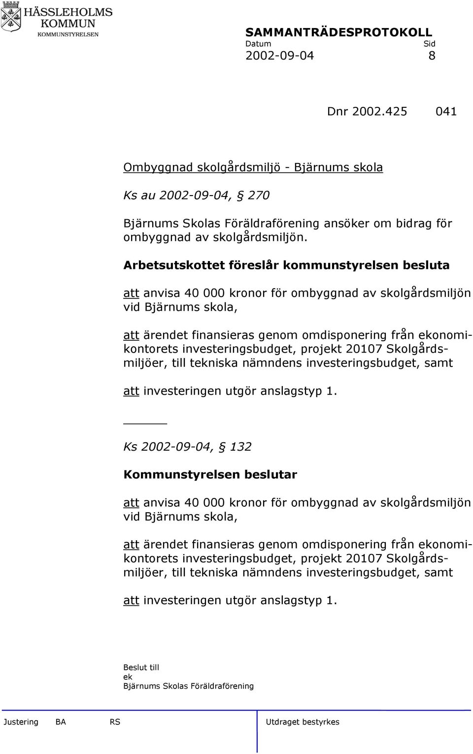 investeringsbudget, projekt 20107 Skolgårdsmiljöer, till tekniska nämndens investeringsbudget, samt att investeringen utgör anslagstyp 1.