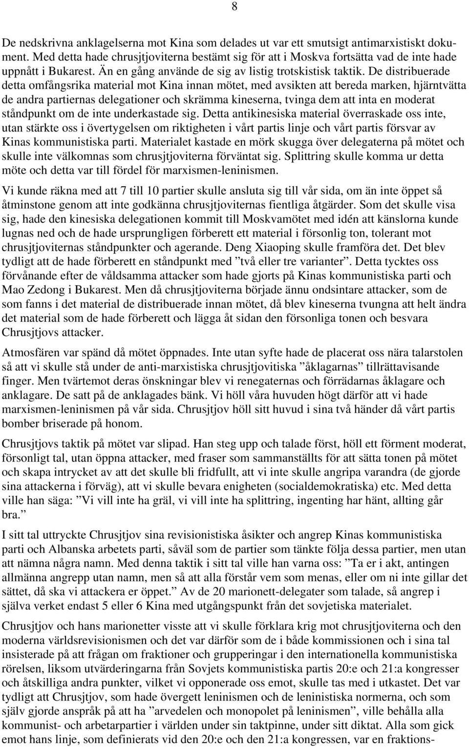 De distribuerade detta omfångsrika material mot Kina innan mötet, med avsikten att bereda marken, hjärntvätta de andra partiernas delegationer och skrämma kineserna, tvinga dem att inta en moderat