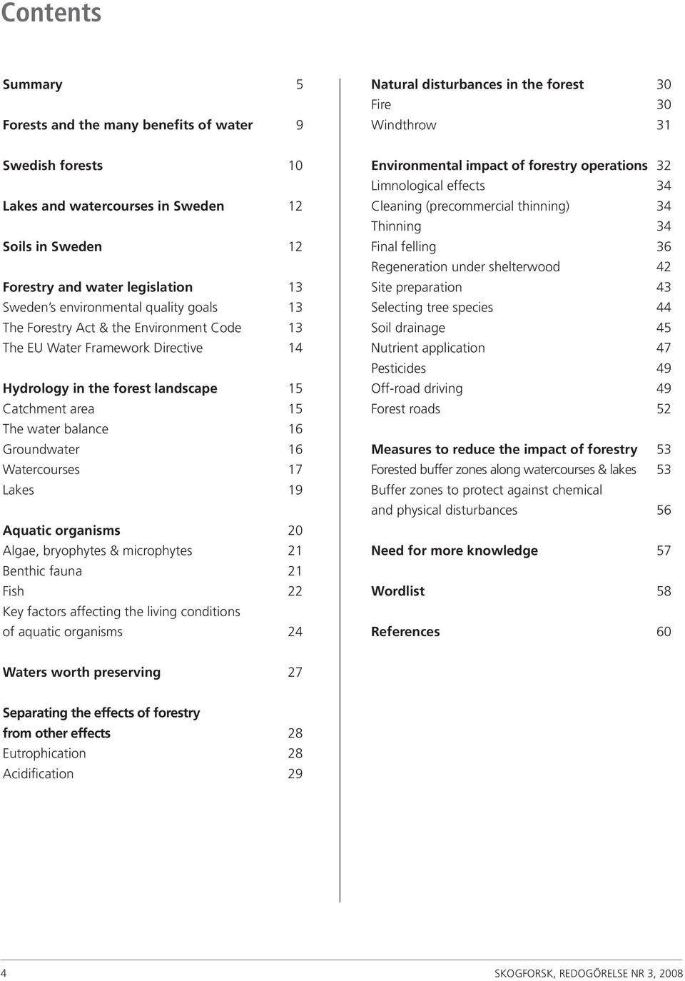 area 15 The water balance 16 Groundwater 16 Watercourses 17 Lakes 19 Aquatic organisms 20 Algae, bryophytes & microphytes 21 Benthic fauna 21 Fish 22 Key factors affecting the living conditions of