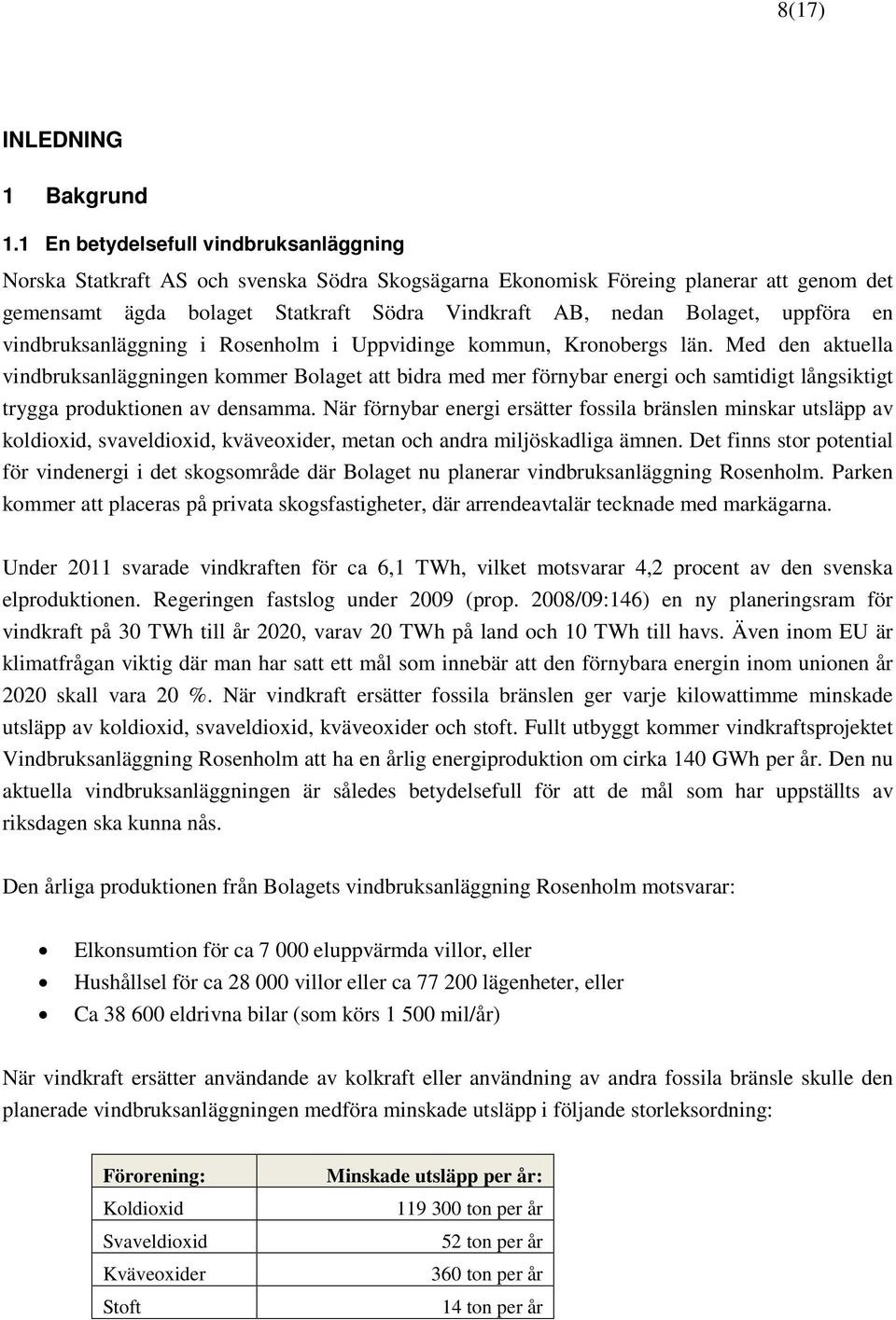 uppföra en vindbruksanläggning i Rosenholm i Uppvidinge kommun, Kronobergs län.