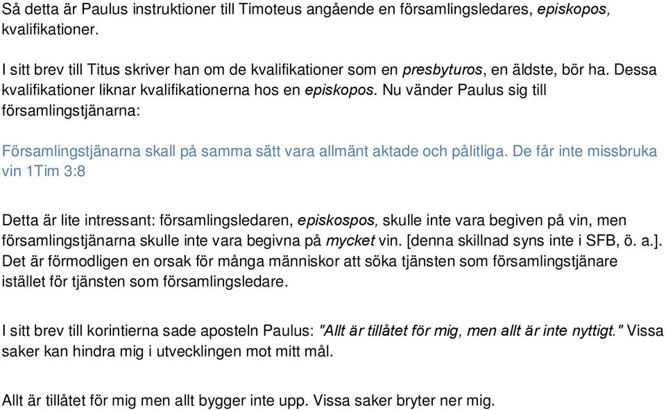 Nu vänder Paulus sig till församlingstjänarna: Församlingstjänarna skall på samma sätt vara allmänt aktade och pålitliga.