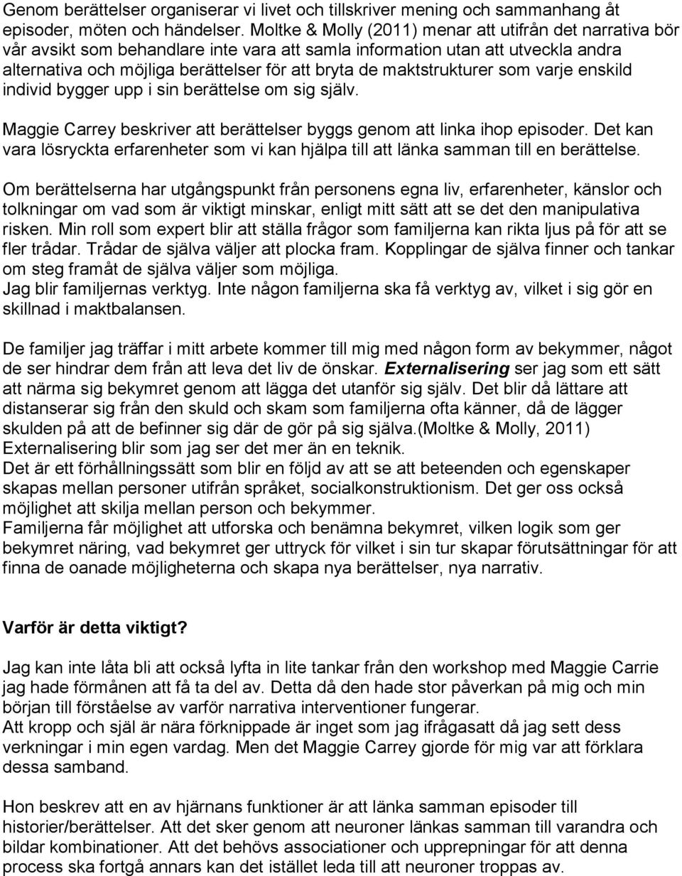 maktstrukturer som varje enskild individ bygger upp i sin berättelse om sig själv. Maggie Carrey beskriver att berättelser byggs genom att linka ihop episoder.