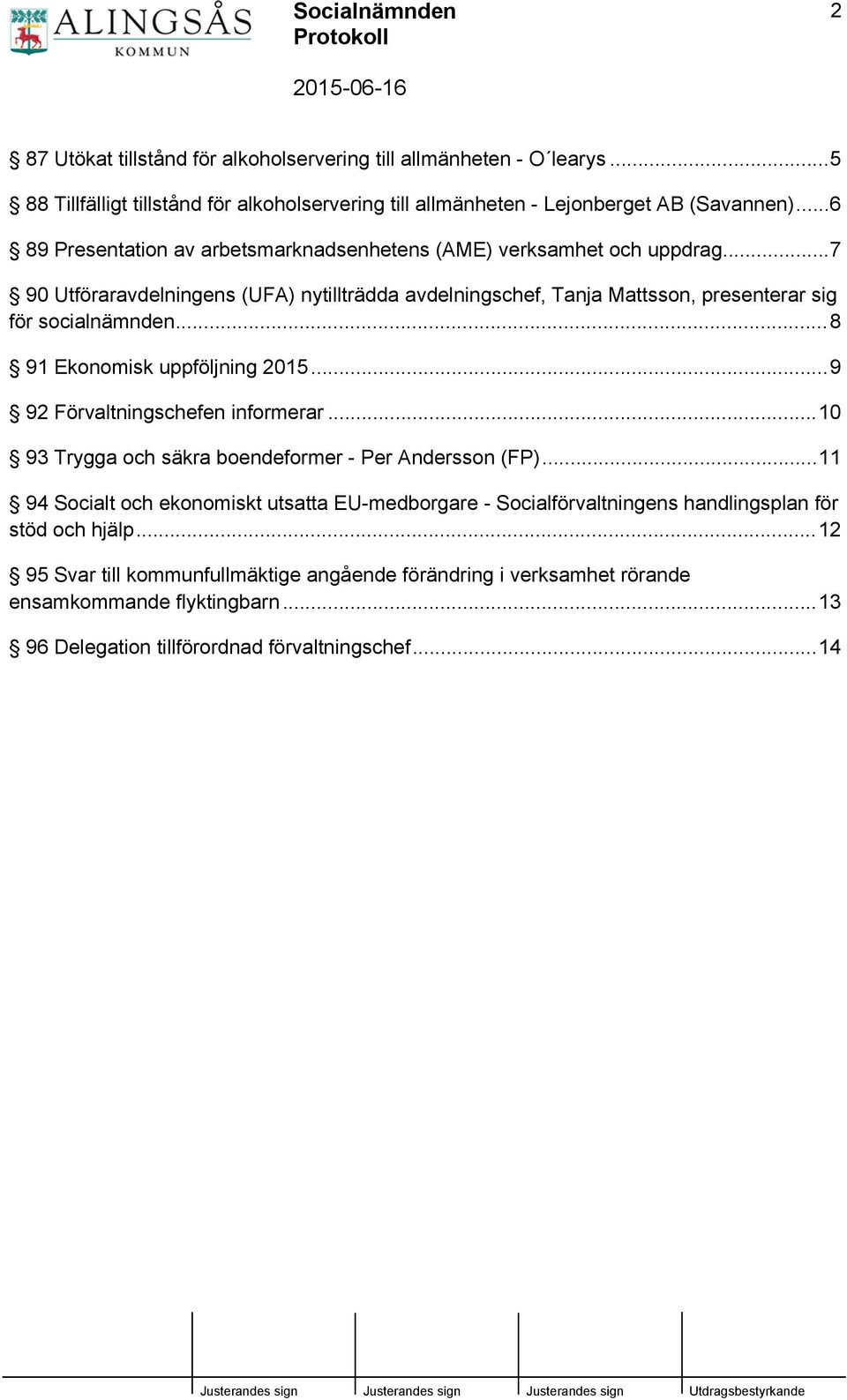 ..8 91 Ekonomisk uppföljning 2015...9 92 Förvaltningschefen informerar...10 93 Trygga och säkra boendeformer - Per Andersson (FP).