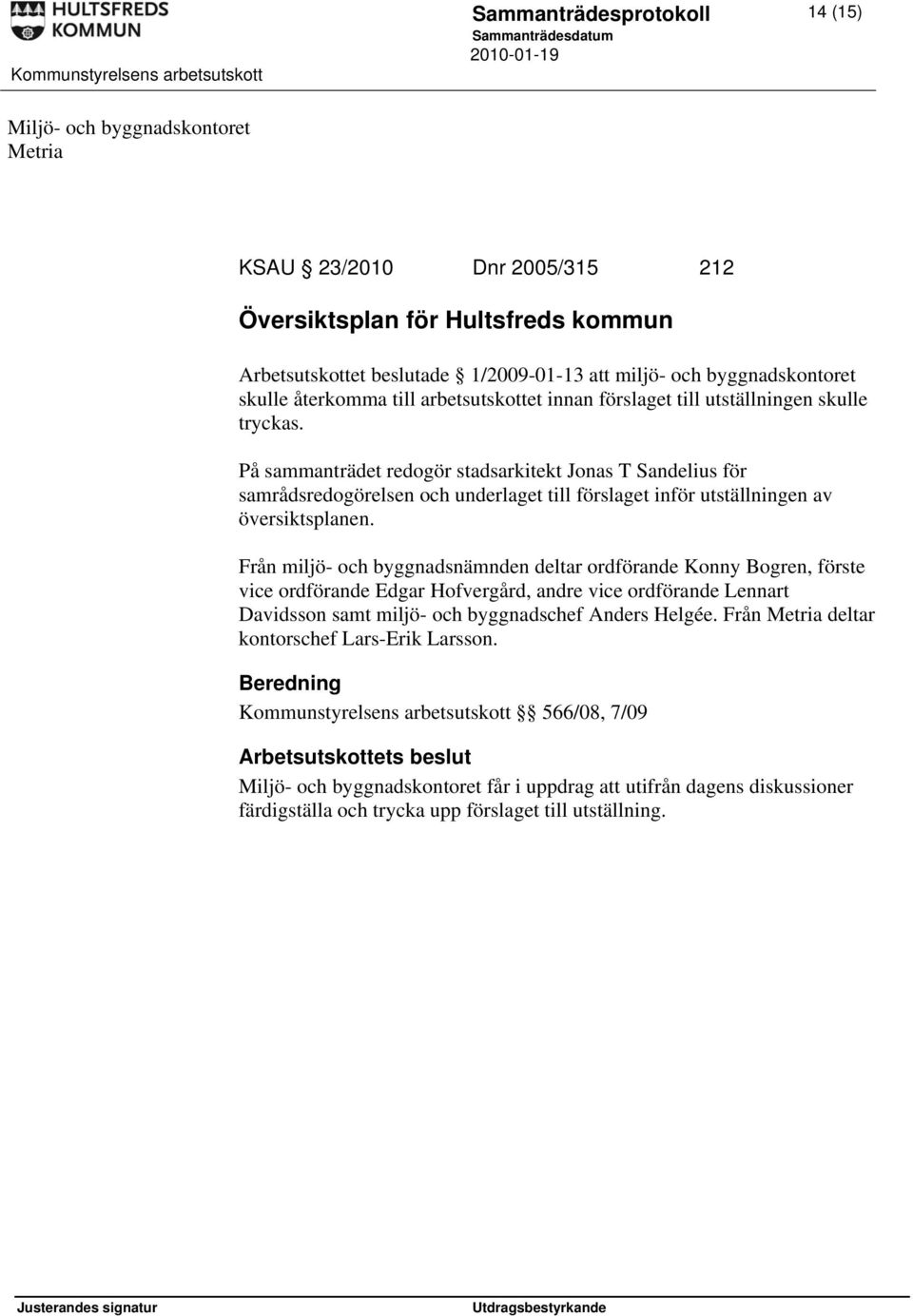 På sammanträdet redogör stadsarkitekt Jonas T Sandelius för samrådsredogörelsen och underlaget till förslaget inför utställningen av översiktsplanen.