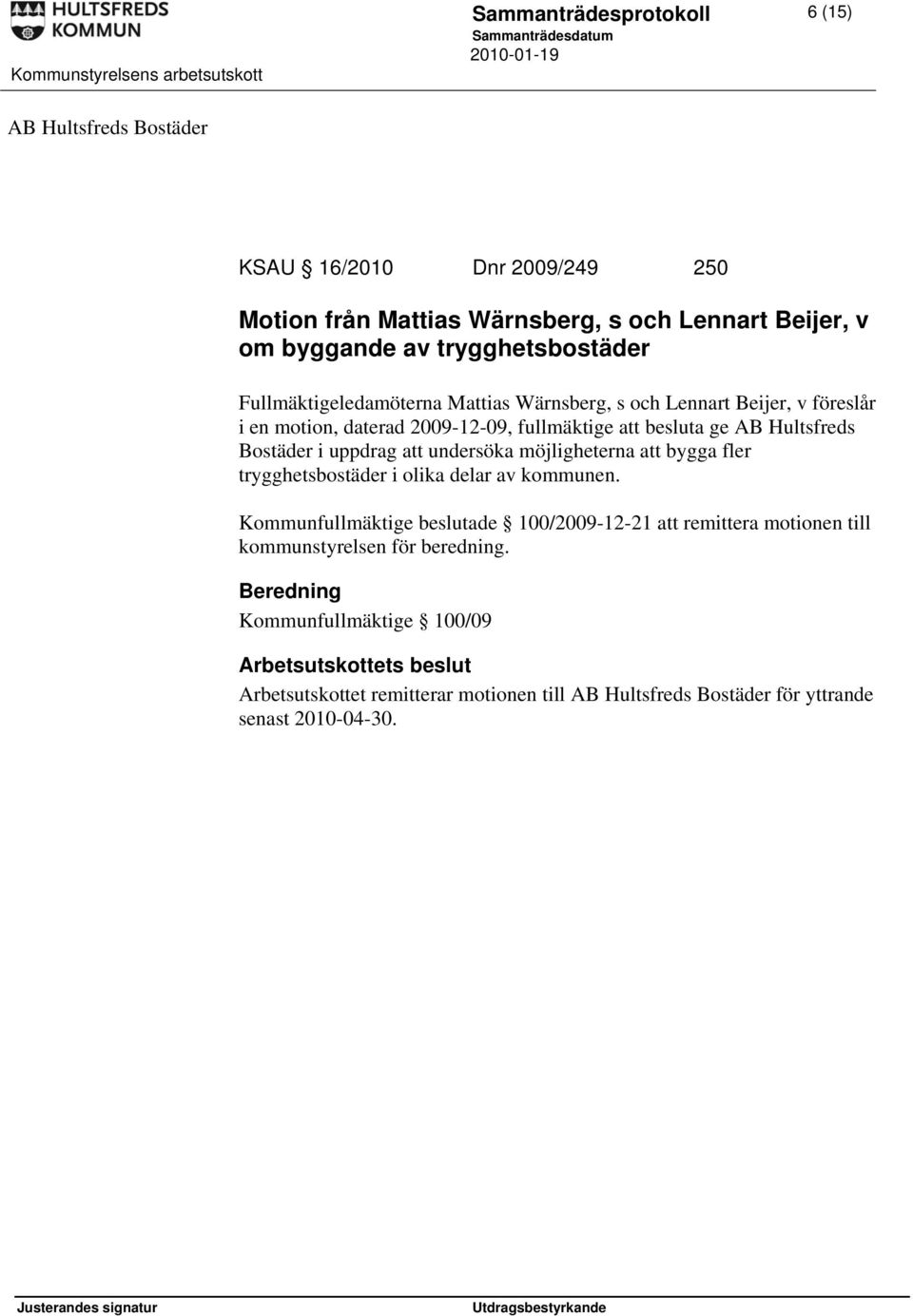 Hultsfreds Bostäder i uppdrag att undersöka möjligheterna att bygga fler trygghetsbostäder i olika delar av kommunen.