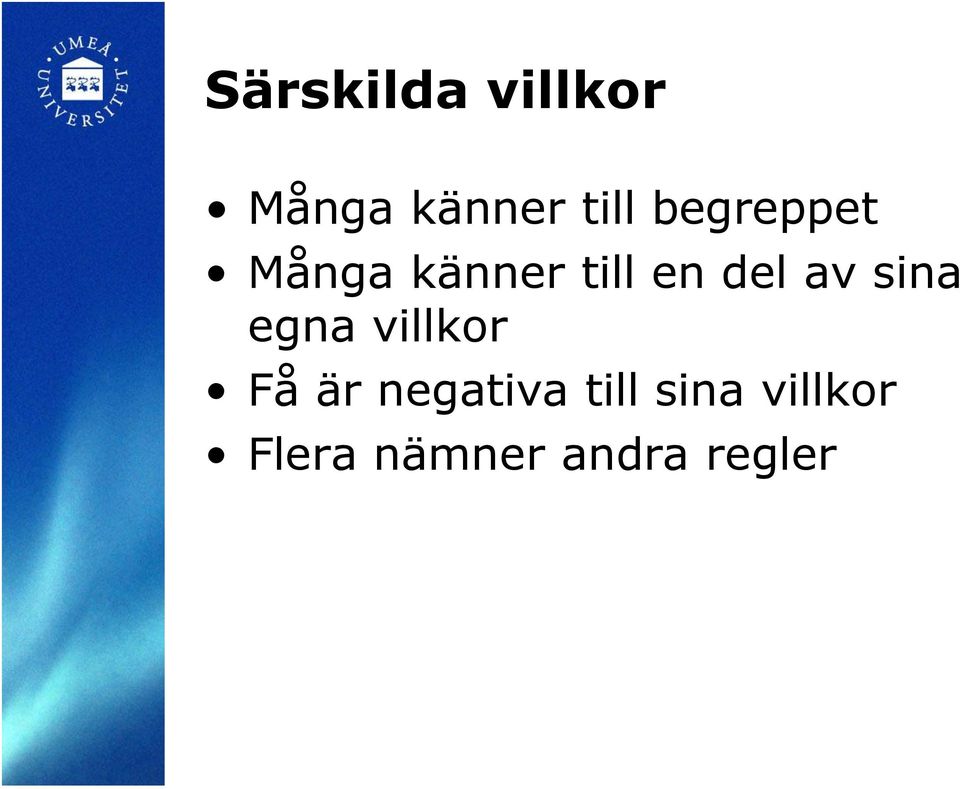 sina egna villkor Få är negativa till